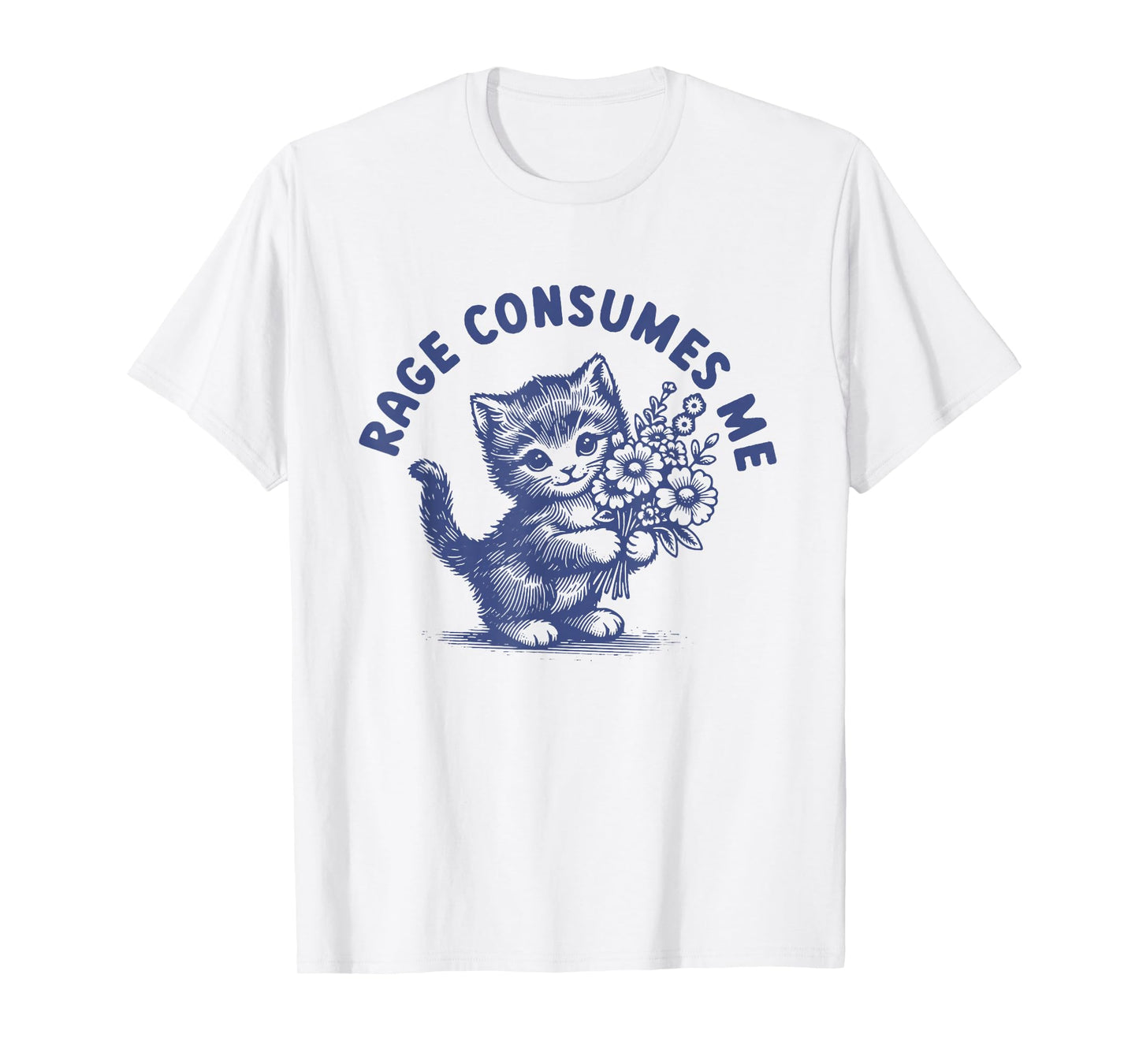 Rage Consumes Me Funny Cat Kitten Flower T-Shirt