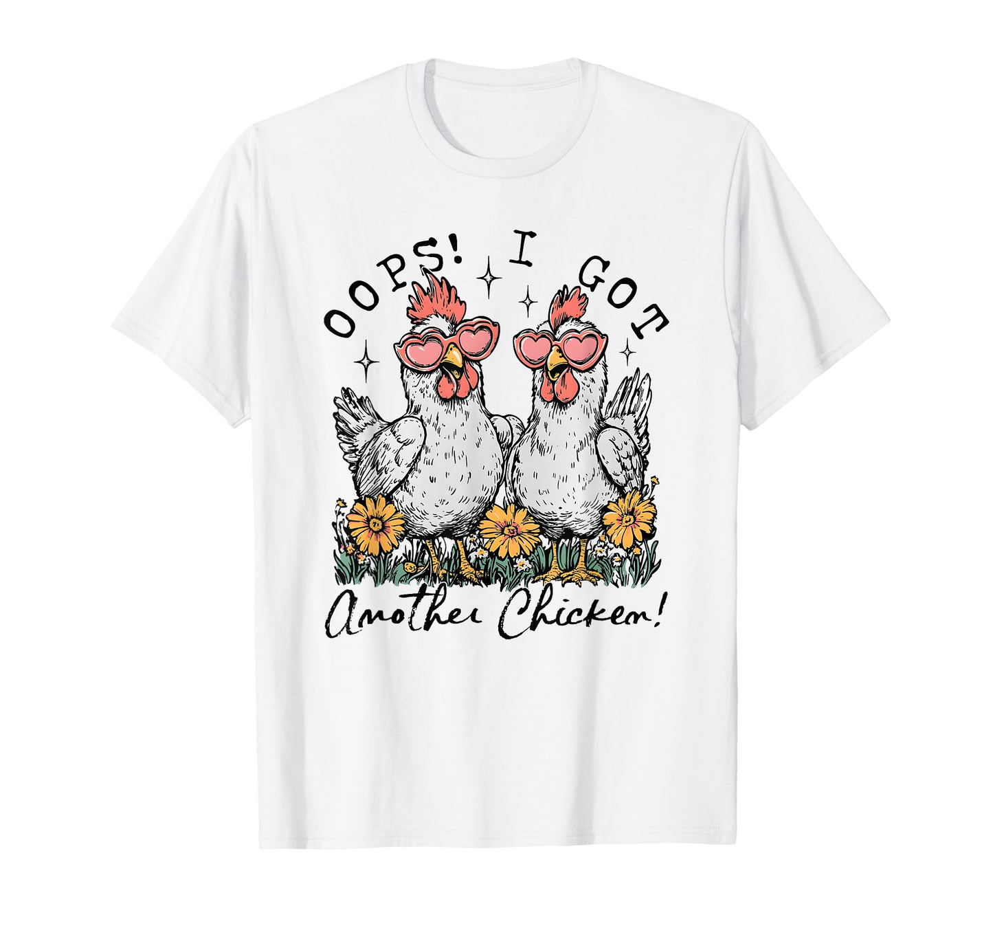 Oops I Got Another Chicken, Funny Farm Animal T-Shirt