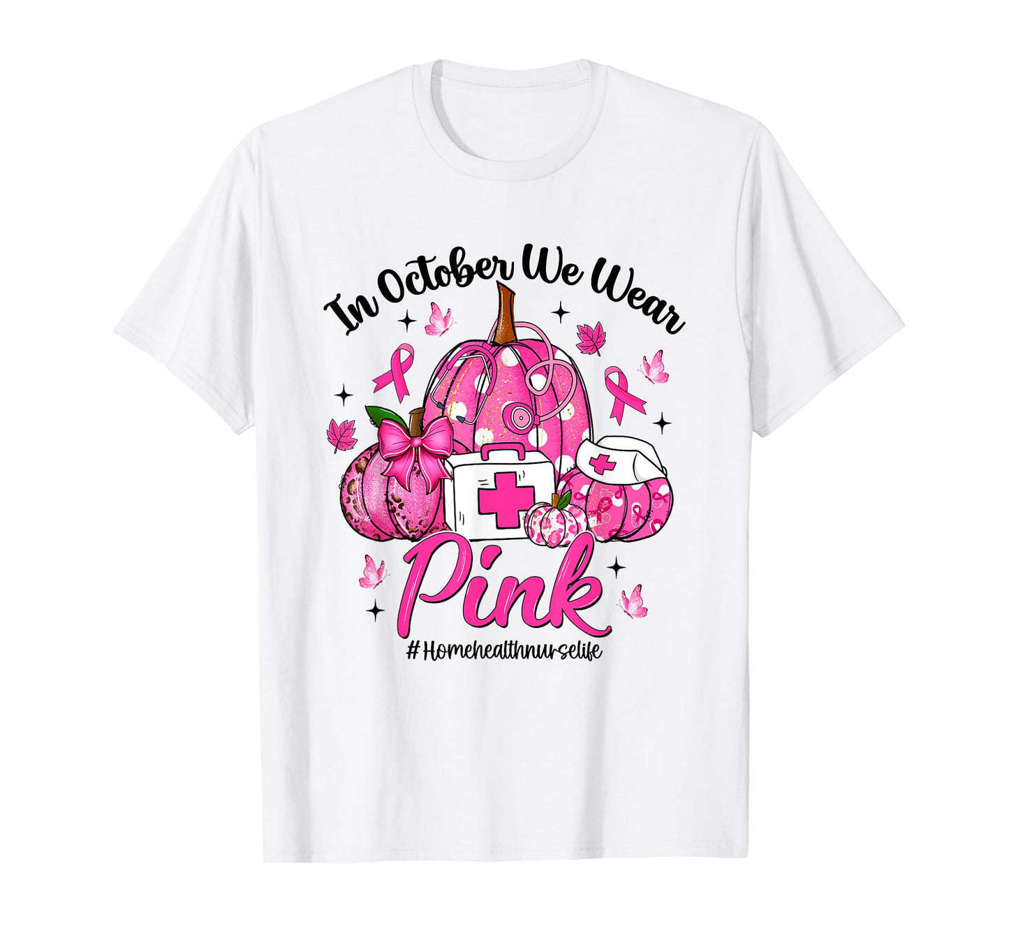 in October We Wear Pink Home Health Nurse Life Breast Cancer T-Shirt