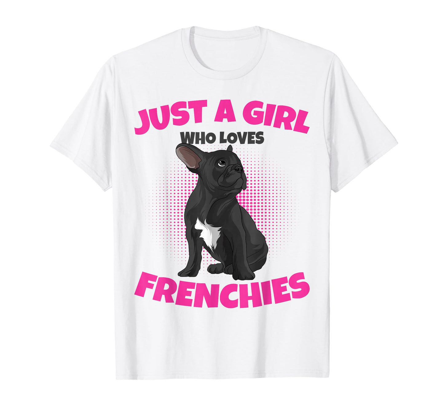 Just A Girl who loves Frenchies French Bulldog Girls T-Shirt