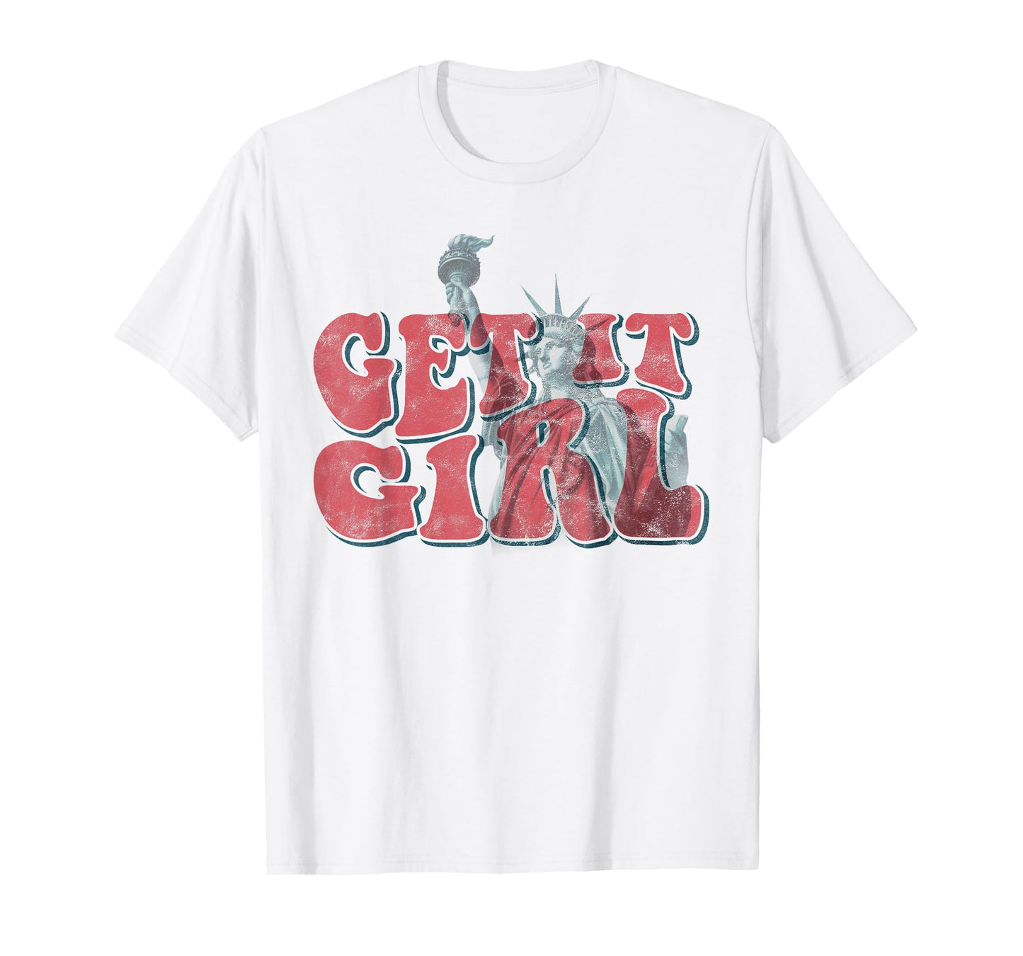 Statue of Liberty Get It Girl American Patriotic 4th of July T-Shirt