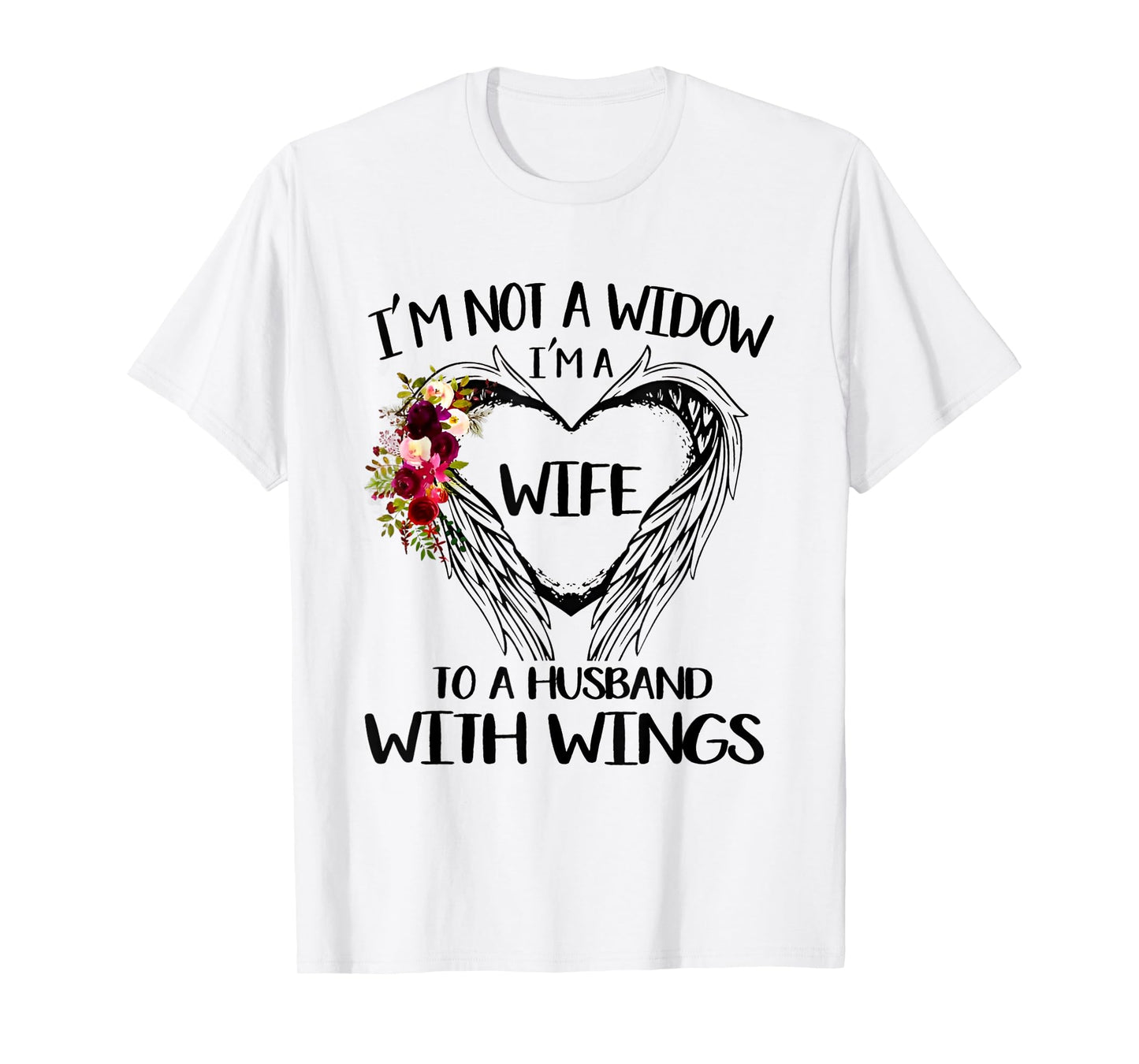 I'm Not A Widow I'm A Wife To A Husband With Wings Flowers T-Shirt