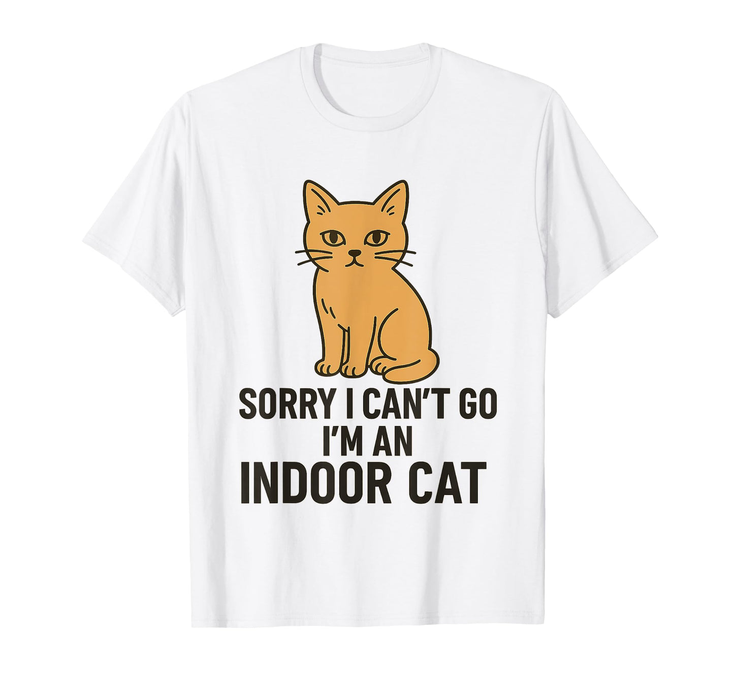 Sorry I Can’t Go I’m an Indoor Cat Funny Indoor Kitten T-Shirt