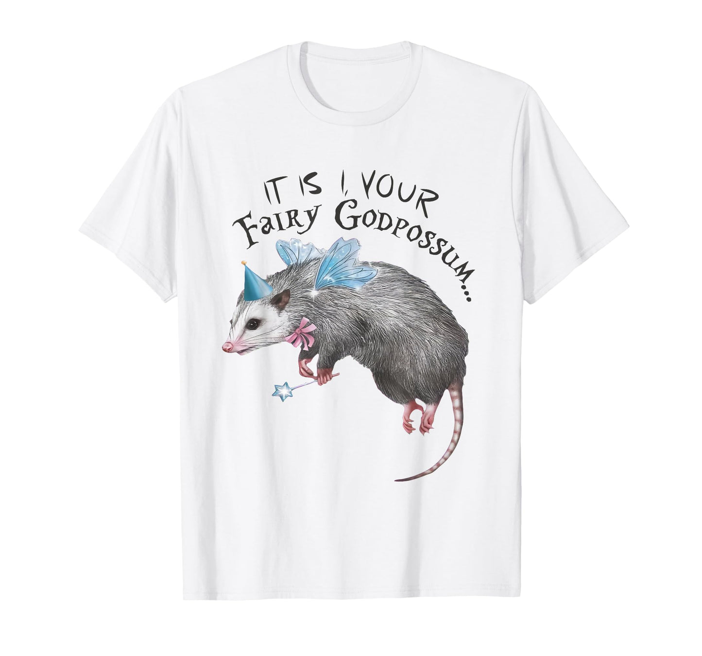 Funny Opossum It Is I Your Fairy Godpossum Women Girls T-Shirt