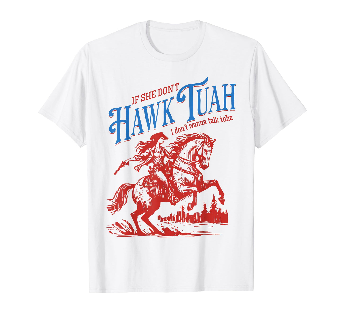 If She Dont Hawk Tuah I Dont Wanna Talk Tuha Cowgirl Country T-Shirt