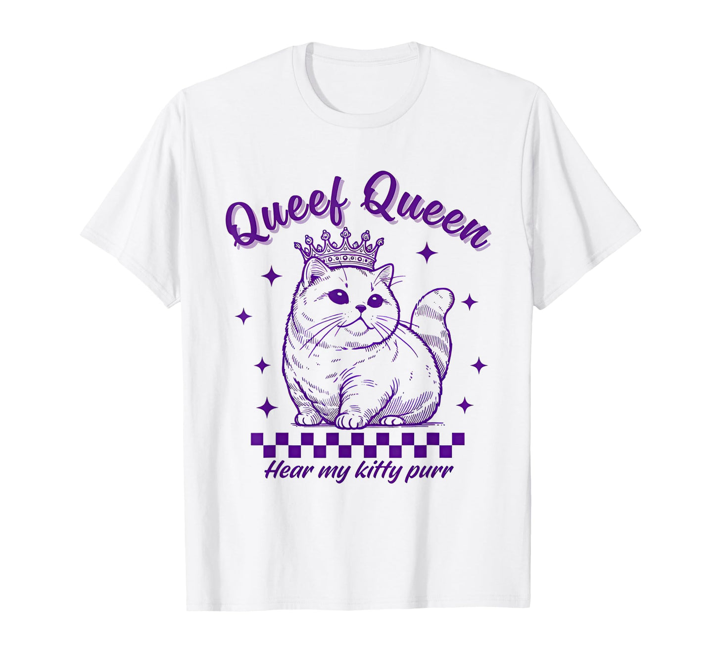 Queef Queen Hear My Kitty Purr Cat Lover Men Women T-Shirt