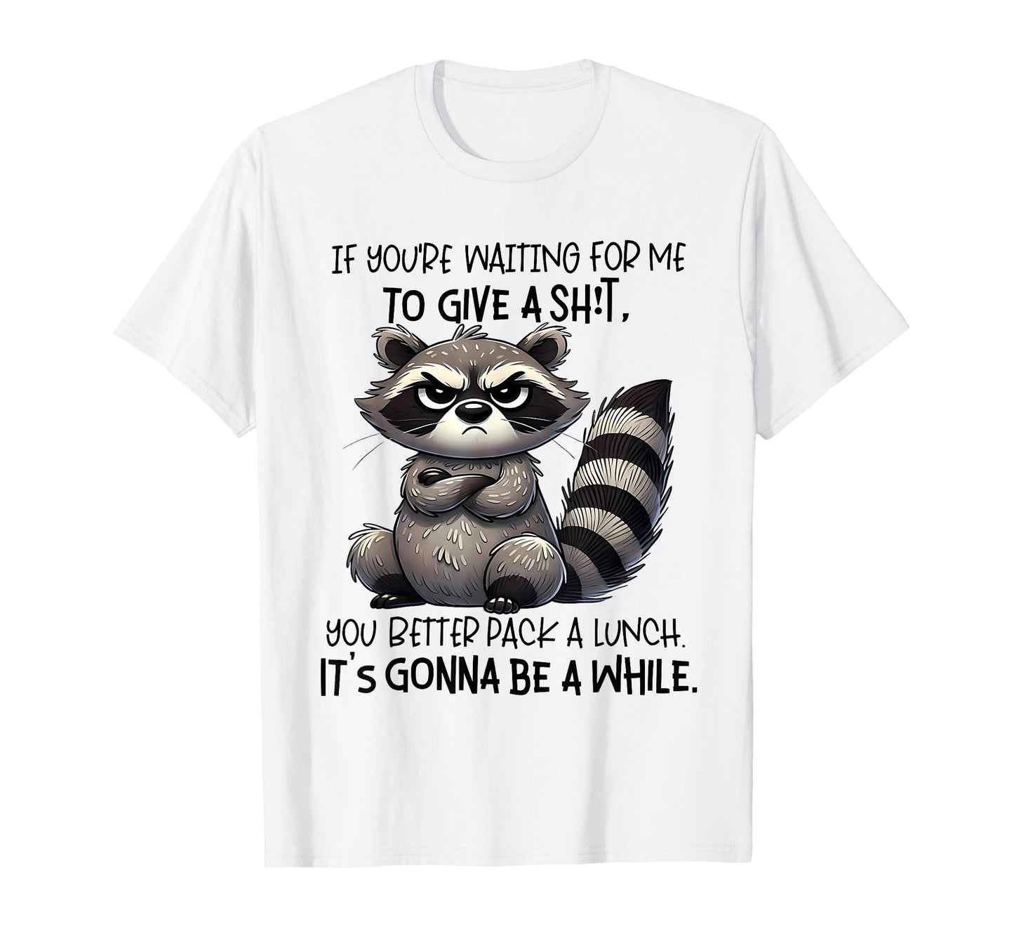 If You're Waiting For Me To Give A Shit You Better Pack T-Shirt