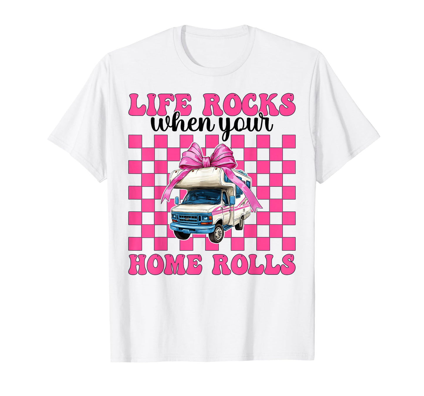 RV Camping Camper Motorhome Life Rocks When Your Home Rolls T-Shirt