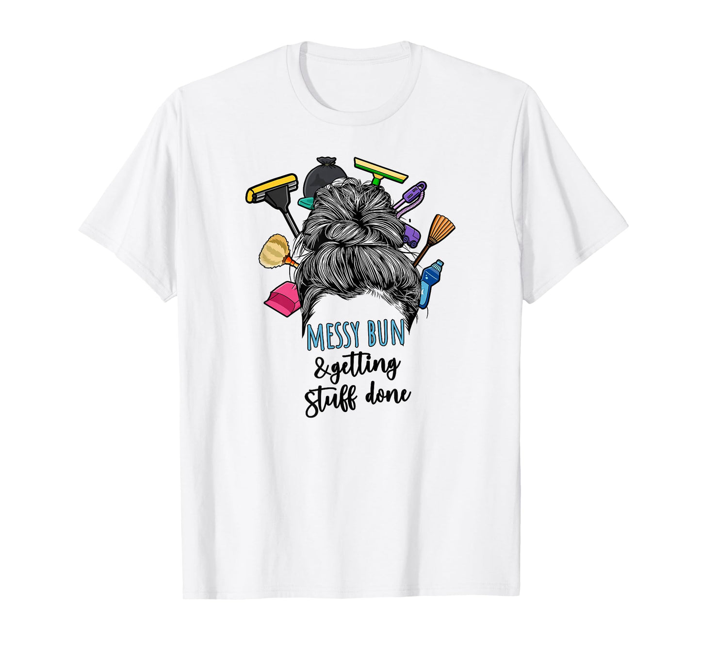 Messy Bun & Getting Stuff Done Housekeeper Housekeeping T-Shirt