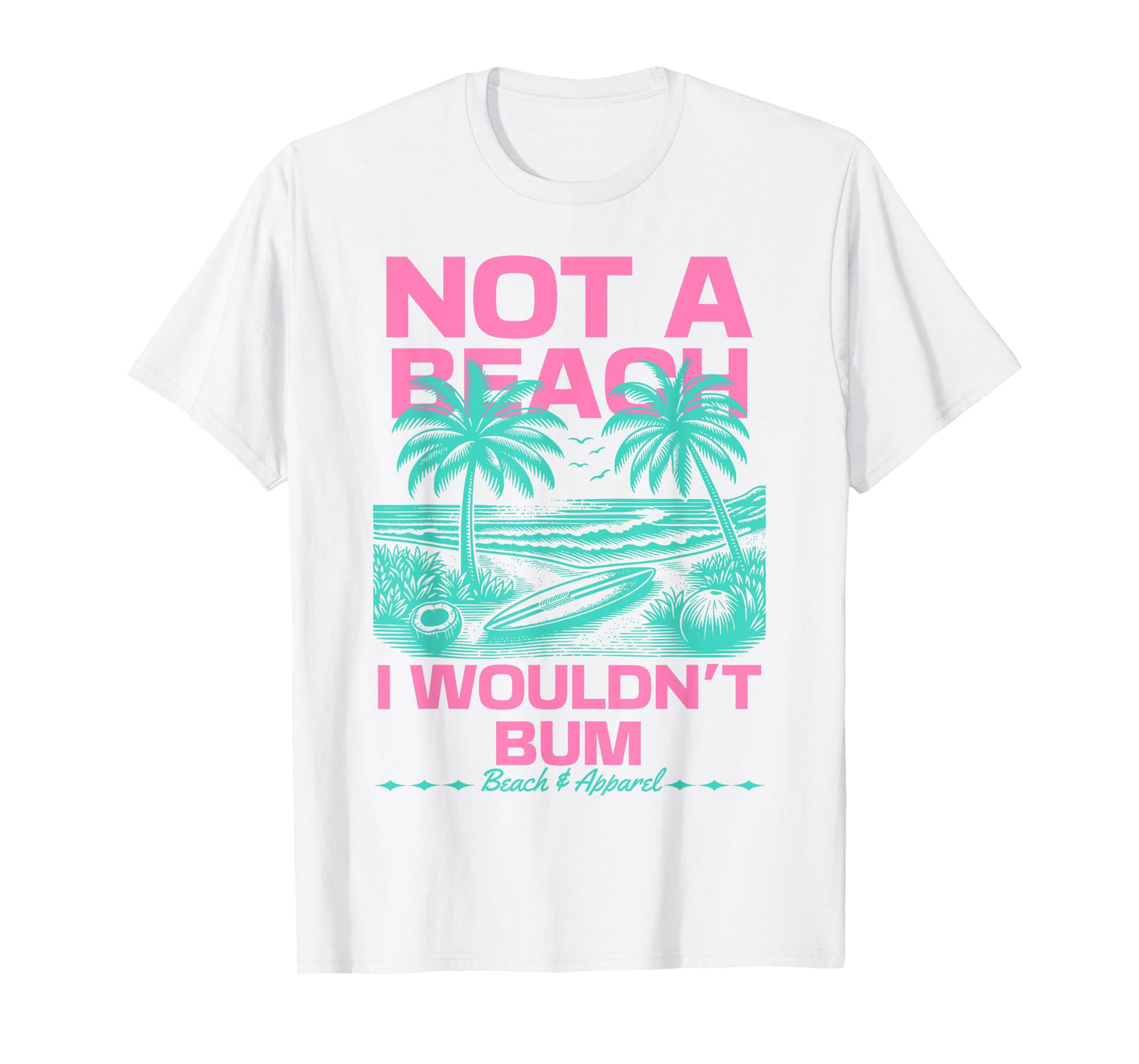 Not a Beach I Wouldn't Bum Funny Cute Retro Summer Vibes T-Shirt
