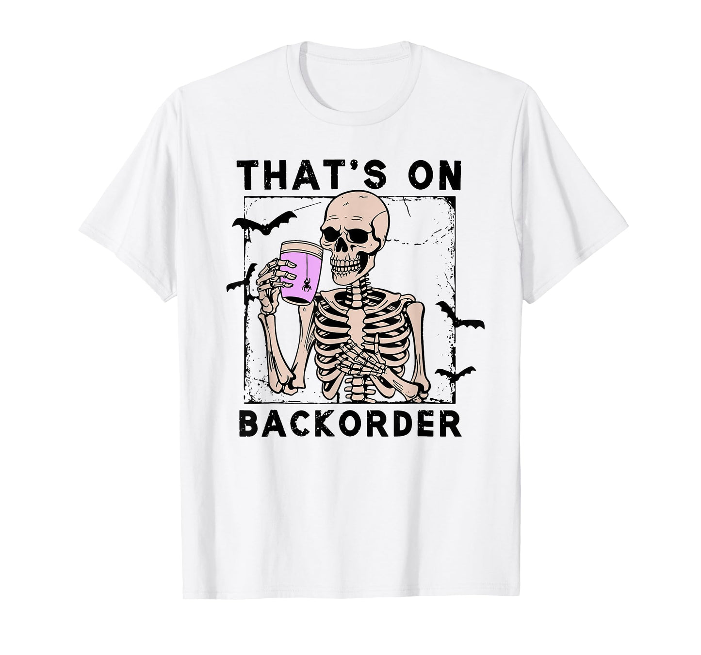 That’s On Backorder Skeleton Drink Halloween Bat Fly T-Shirt