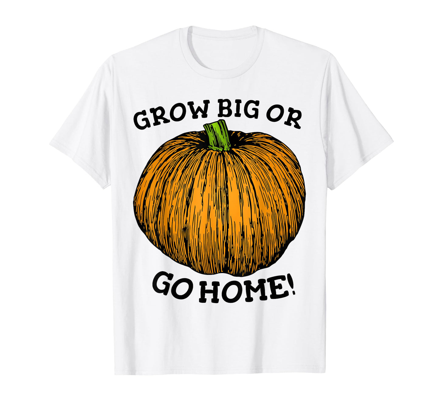 Grow Big Or Go Home Funny Giant Pumpkin Seed Growers T-Shirt T-Shirt