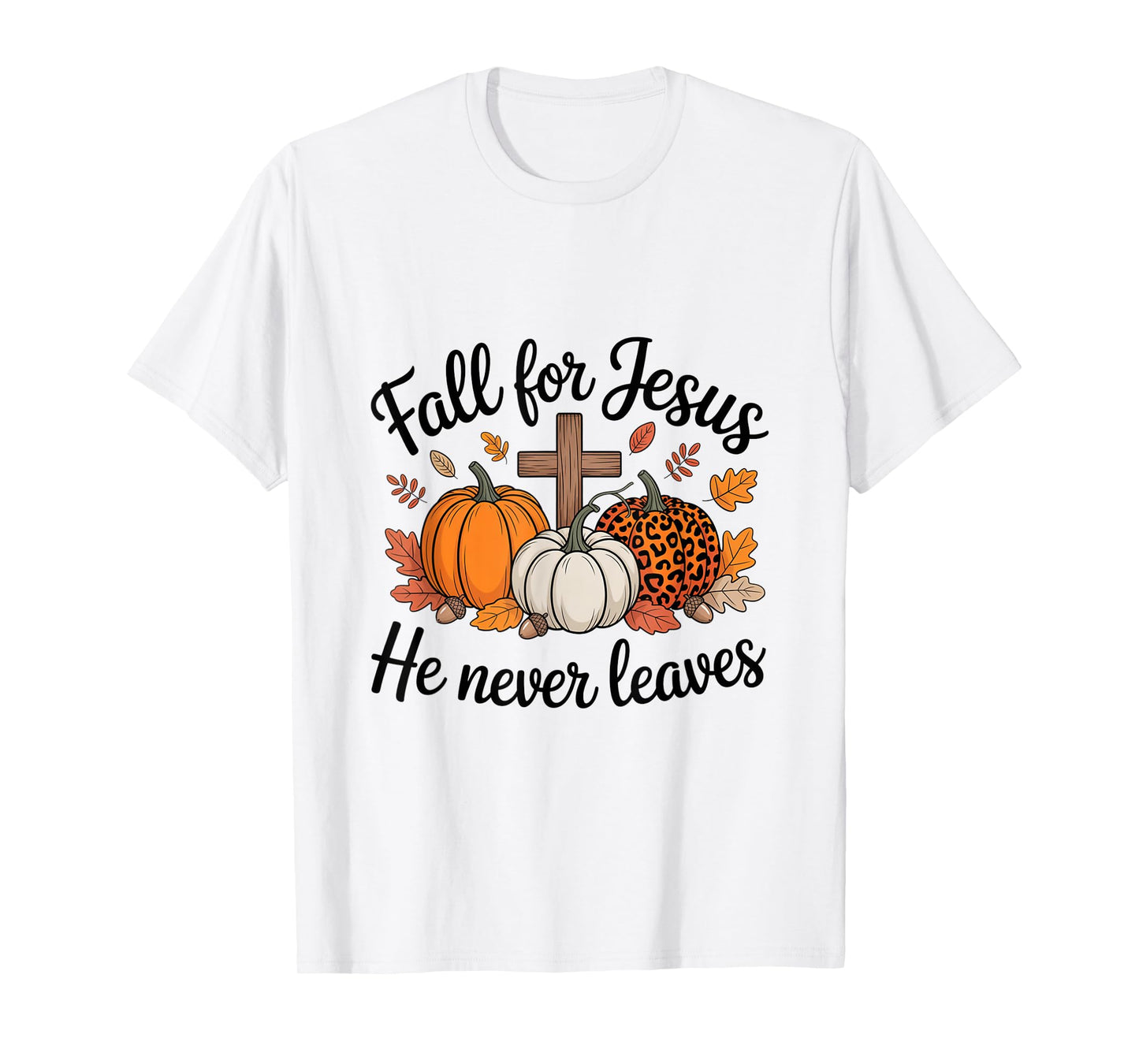 Fall for Jesus He Never Leaves Pumpkin Autumn Thanksgiving T-Shirt