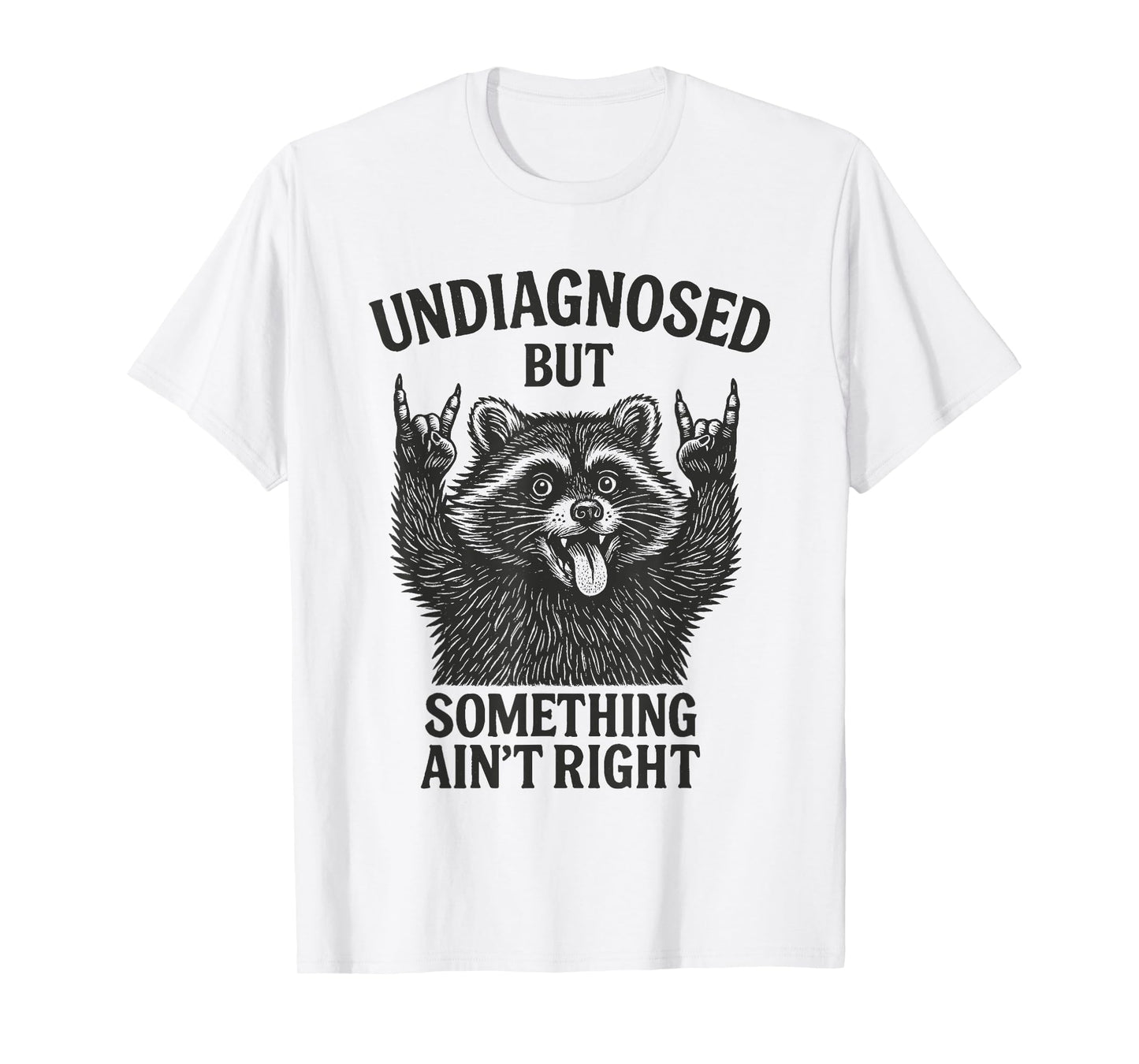 Undiagnosed But Something Ain’t Right Raccoon Meme Tee T-Shirt