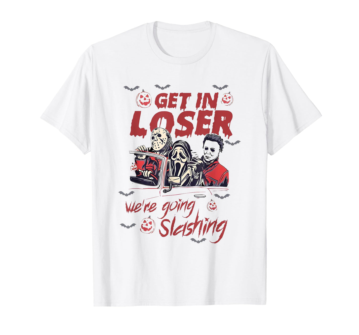 Horror Halloween Character Get In Loser We're Going Slashing T-Shirt