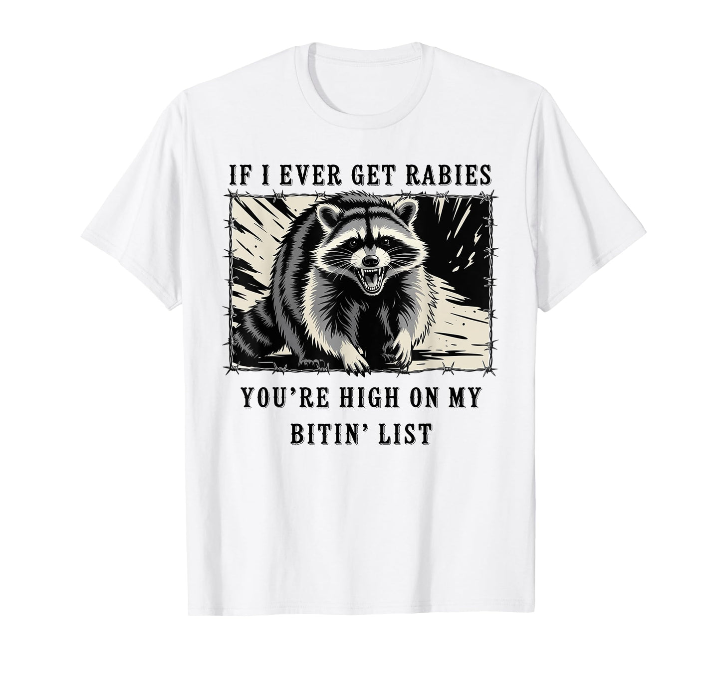 If I Ever Get Rabies You're High On My Bitin' List Raccoon T-Shirt
