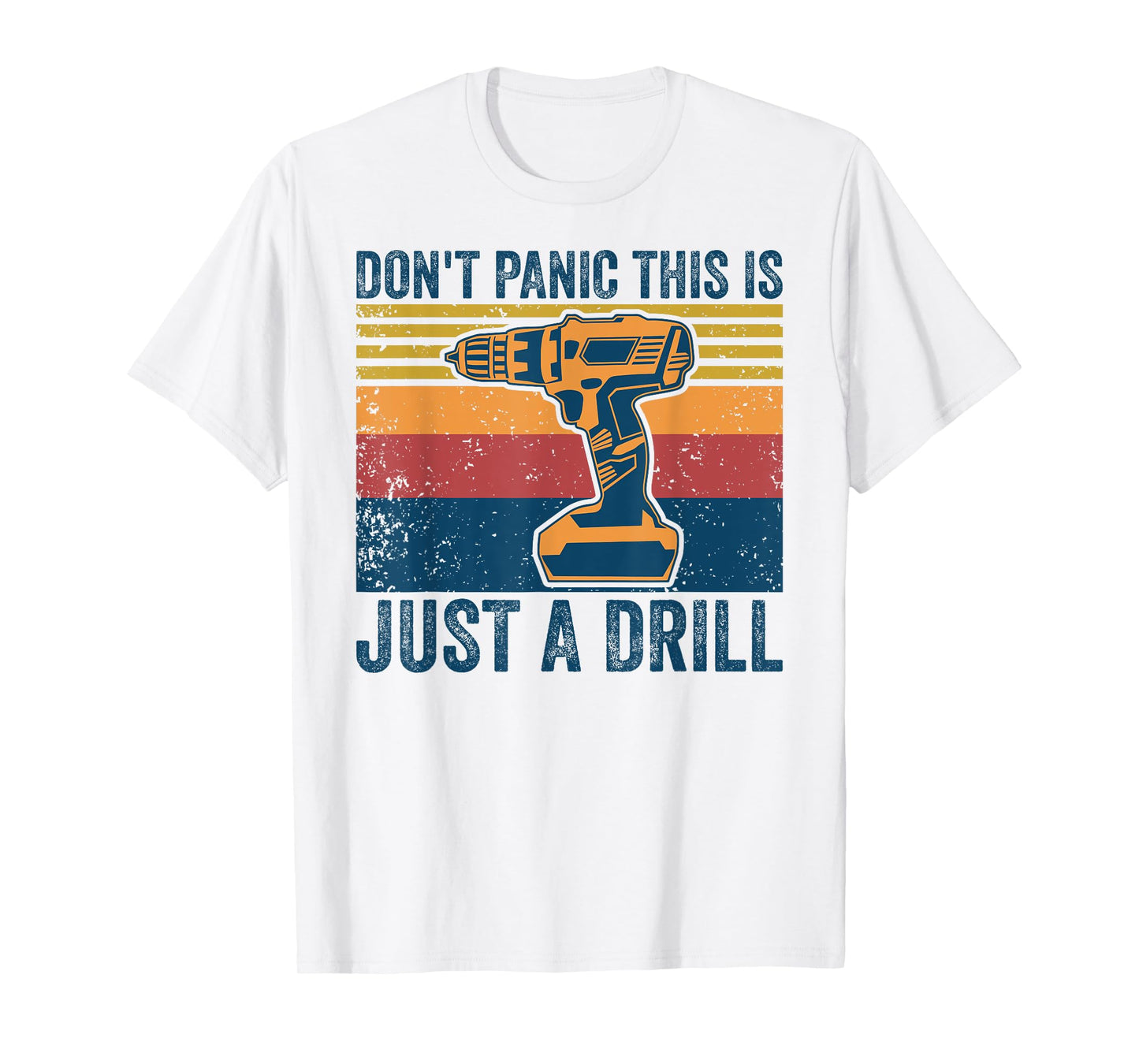 Don't Panic This is Just a Drill Vintage Funny Tool DIY T-Shirt