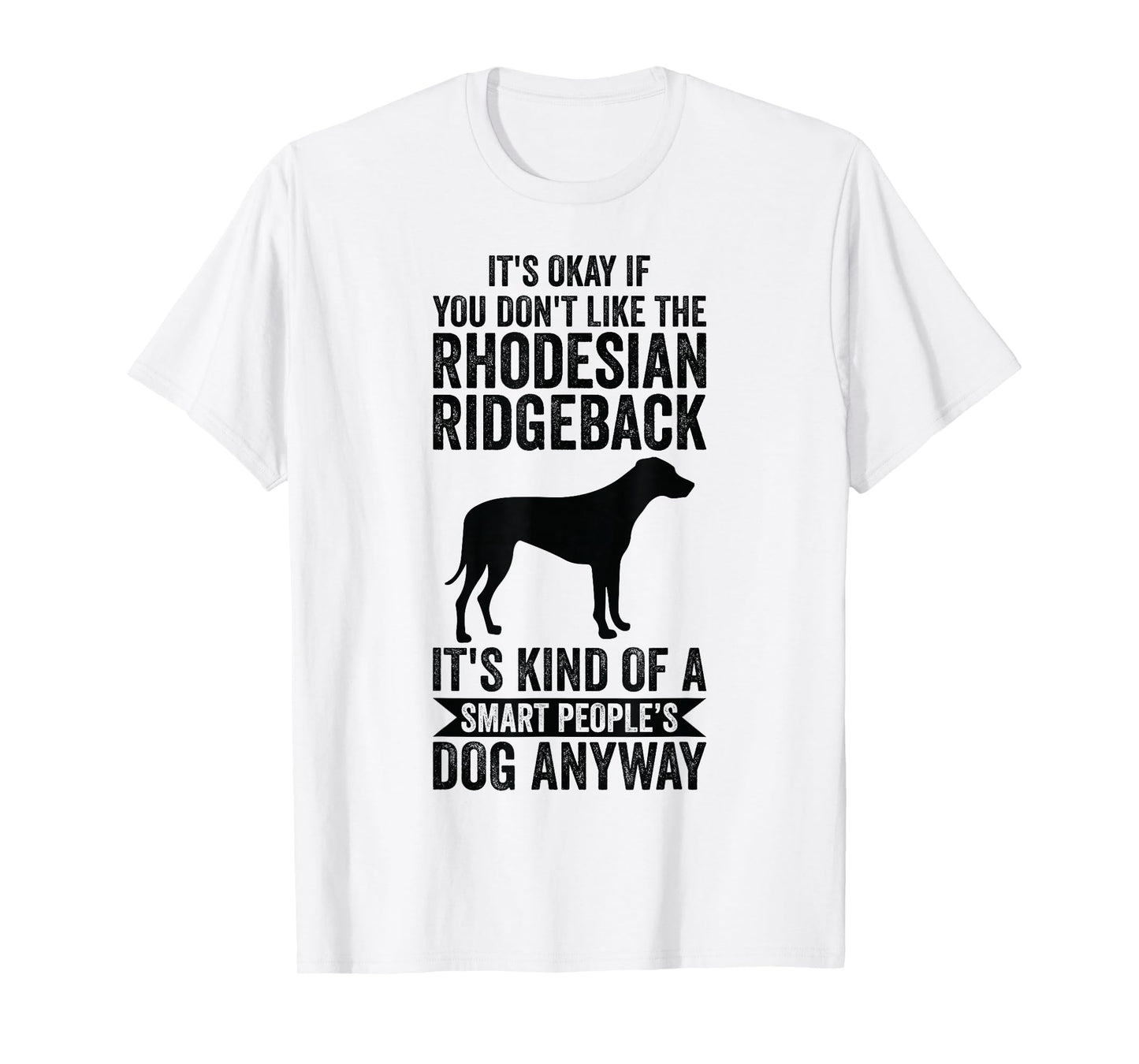 It's A Smart People's Dog Anyway - Rhodesian Ridgeback T-Shirt