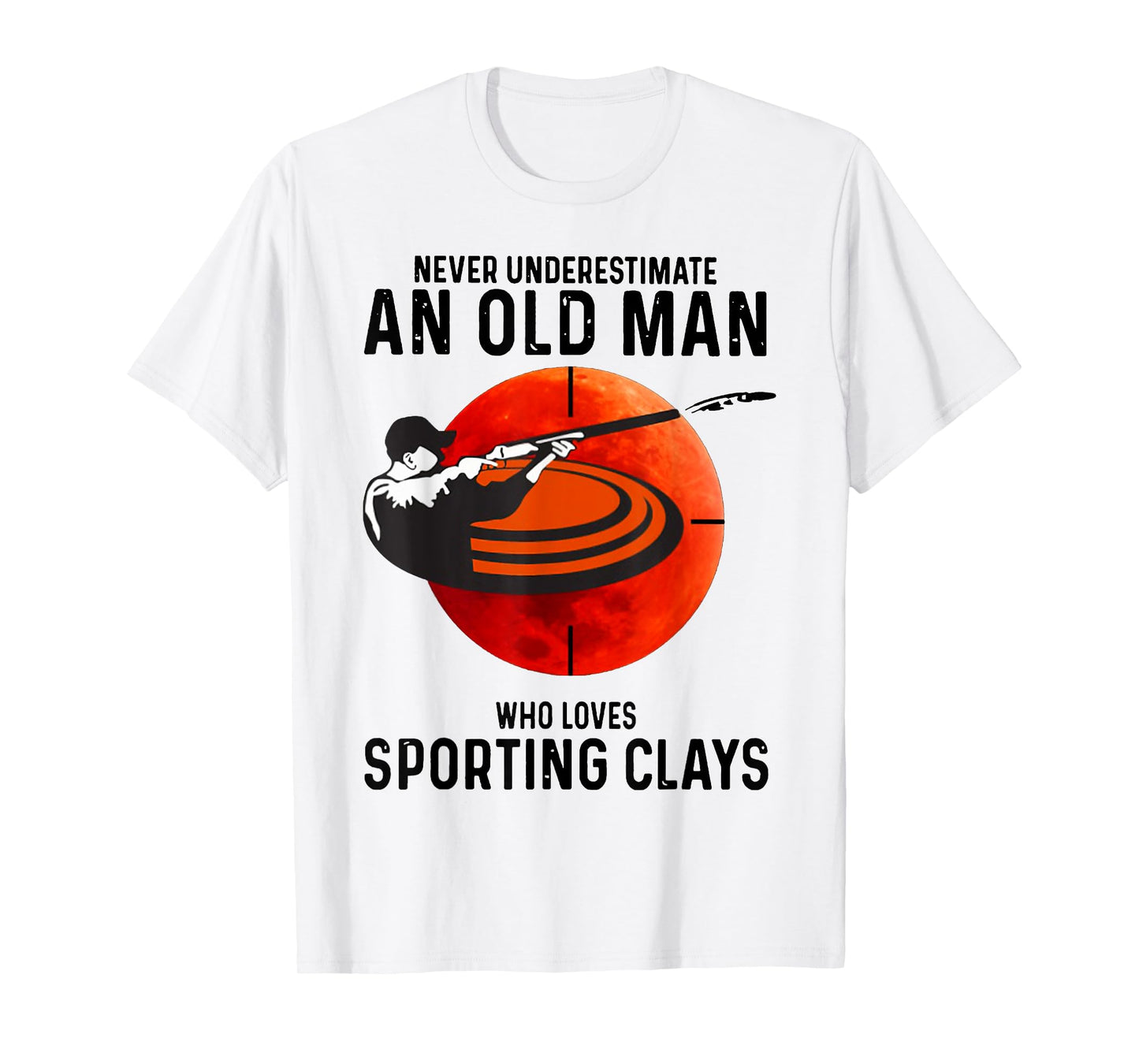 Never Underestimate An Old Man Who Loves Sporting Clays T-Shirt