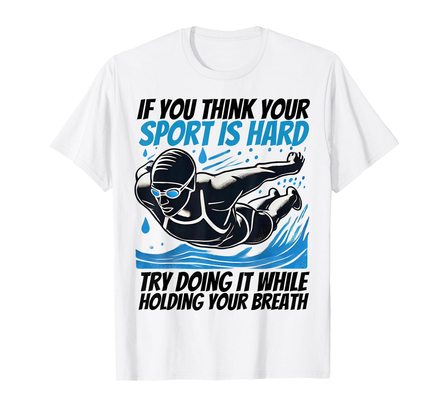 If You Think Your Sport Is Hard Try Doing It Holding Breath T-Shirt