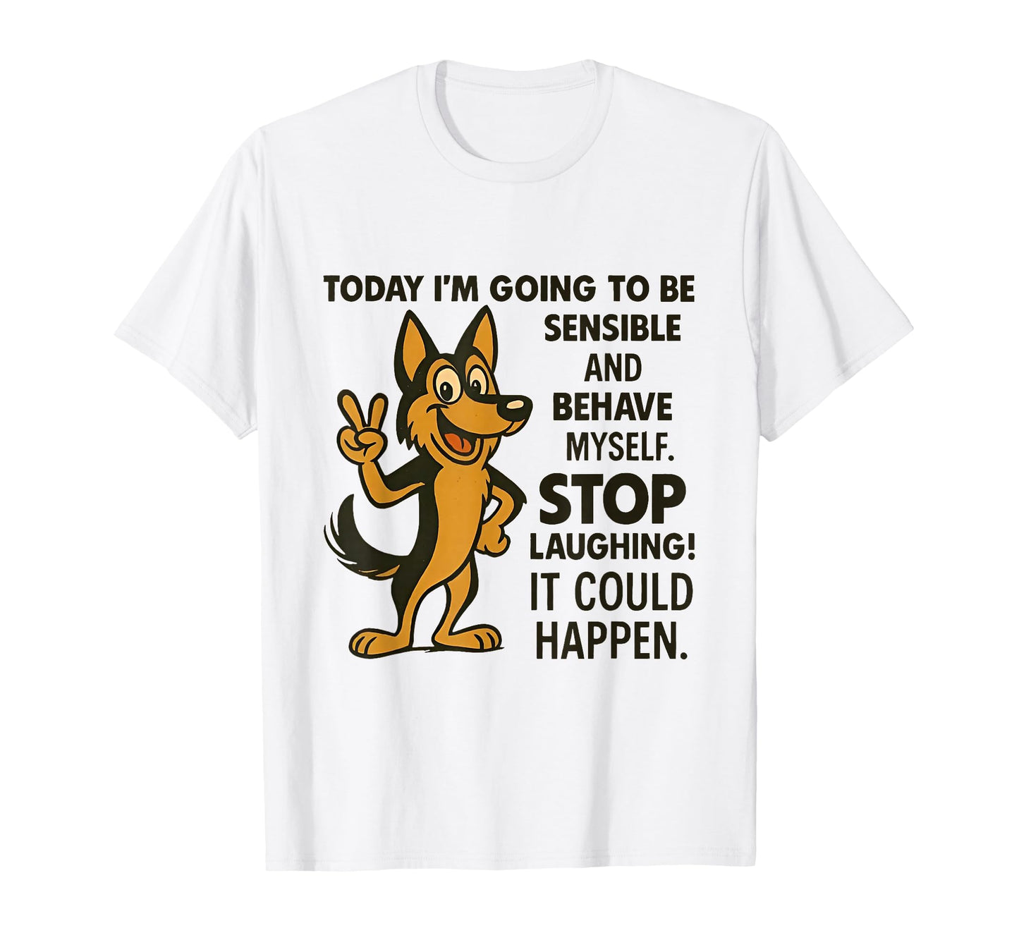 Dog Today I'm Going to Be Sensible and Behave Myself Stop T-Shirt