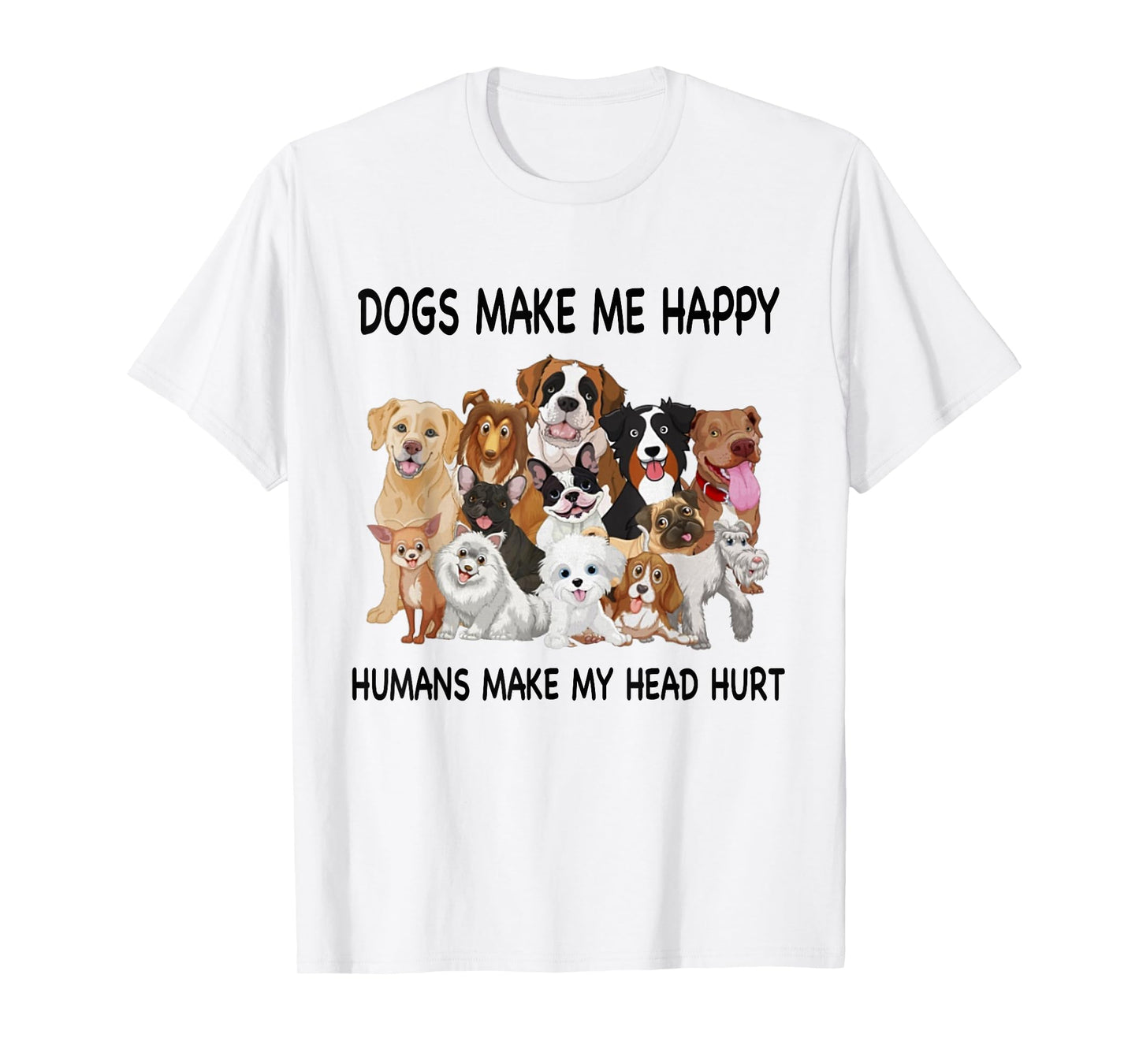 Dogs Make Me Happy Humans Make My Head Hurt Dog Lover T-Shirt