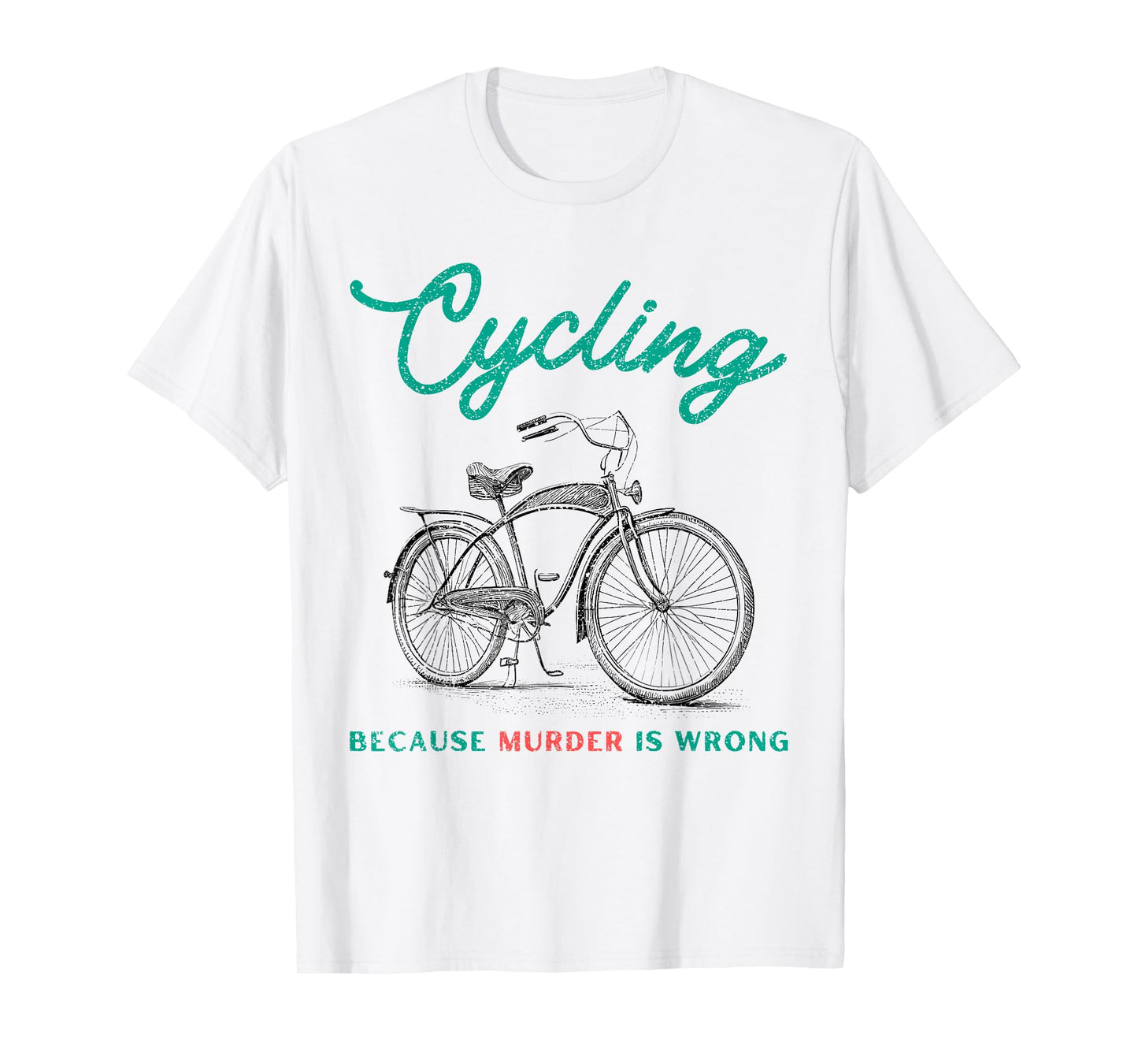 Cycling Because Murder Is Wrong Cycling T-Shirt