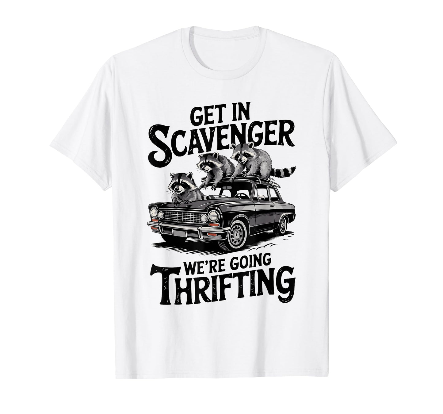 Get In Scavenger We're Going Thrifting Funny Raccoon T-Shirt