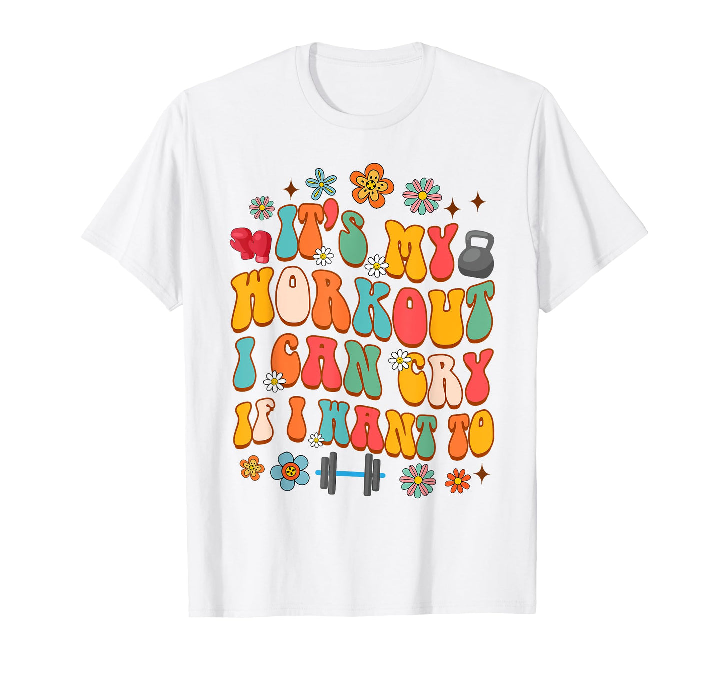 Workout Gym Fitness It's My Workout I Can Cry If I Want To T-Shirt