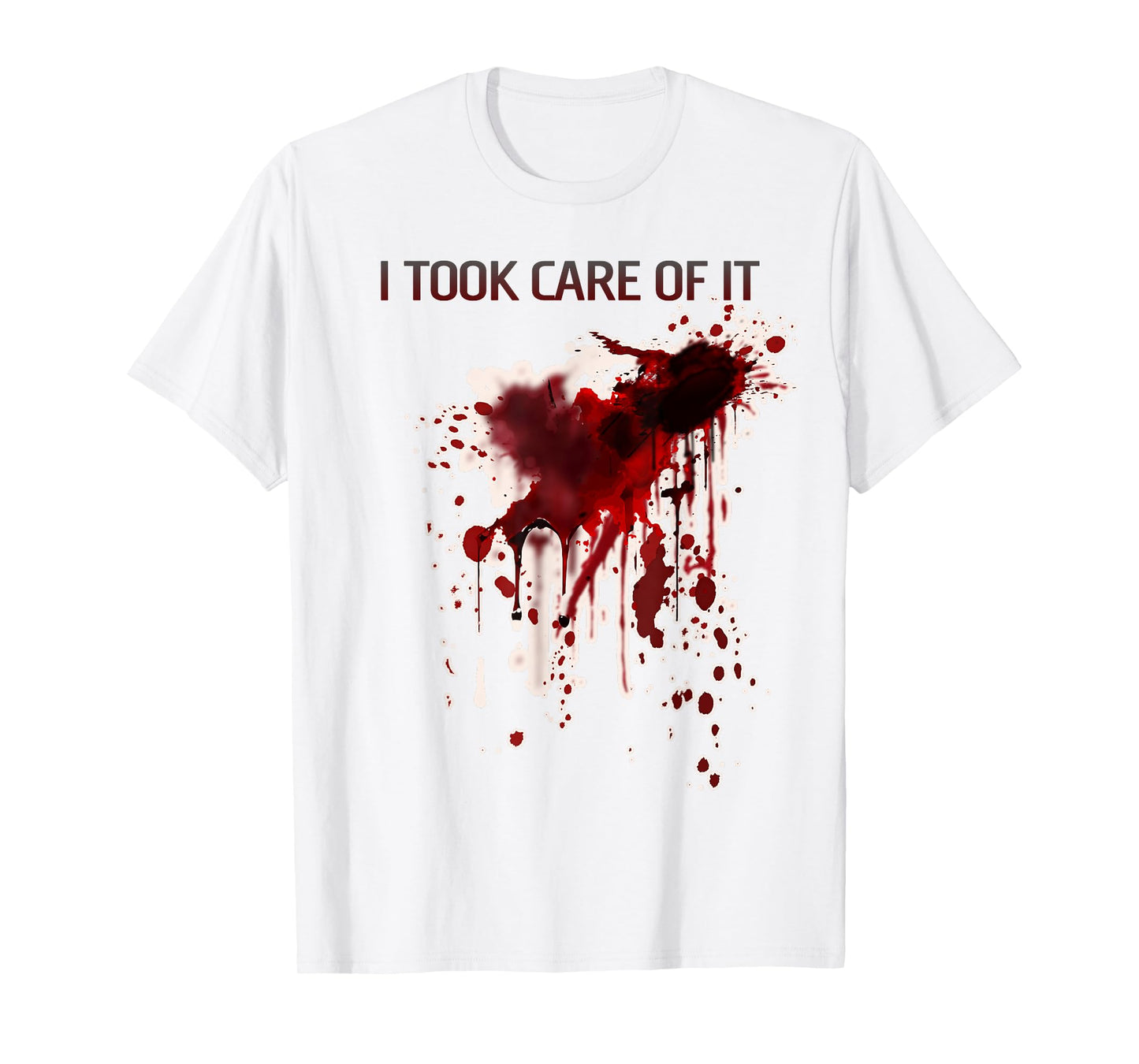 I Took Care Of It Bloody Shirt Blood Stained Horror Costume T-Shirt