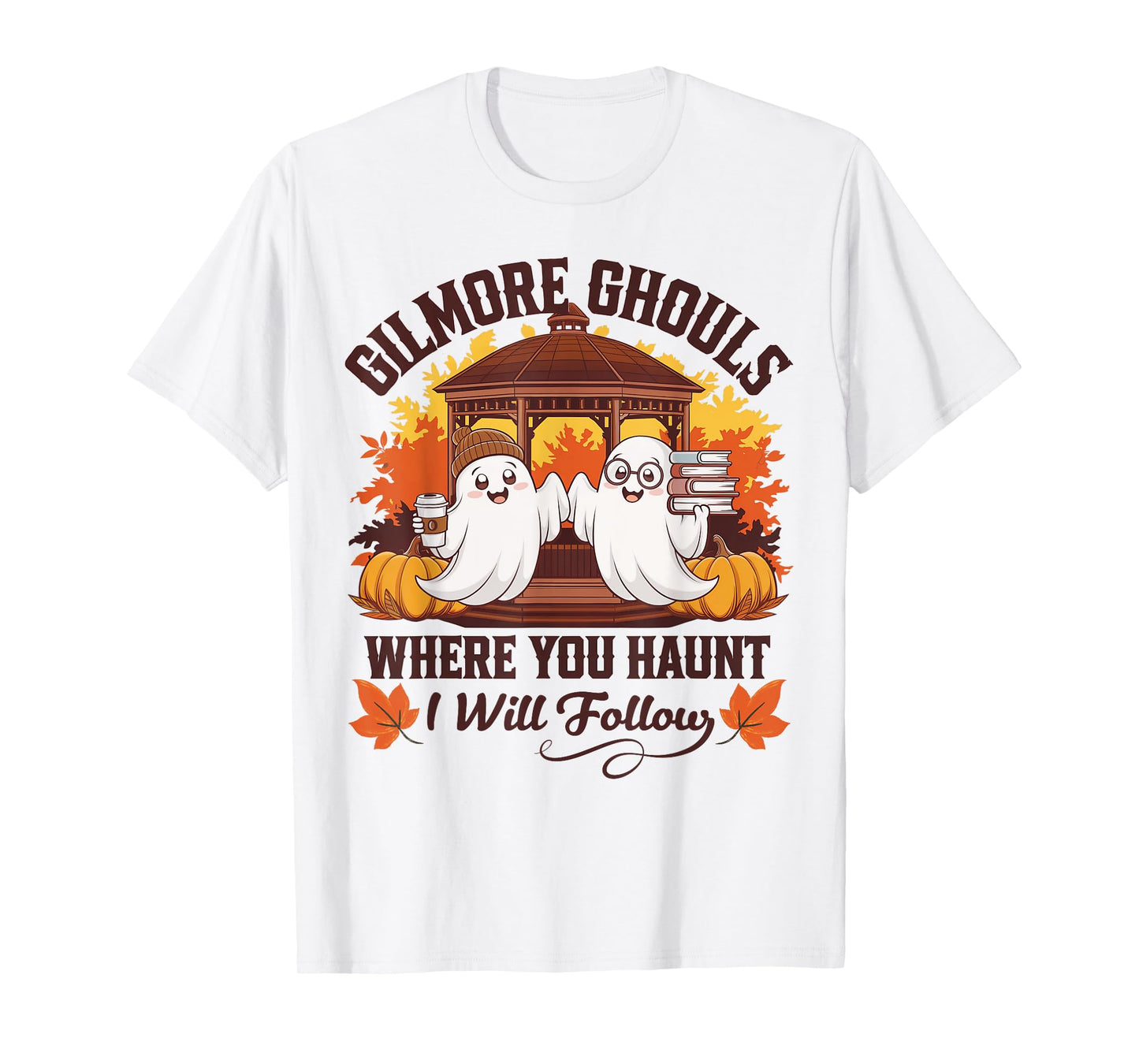 Funny Gilmore Ghouls Where You Haunt, I Will Follows Apparel T-Shirt