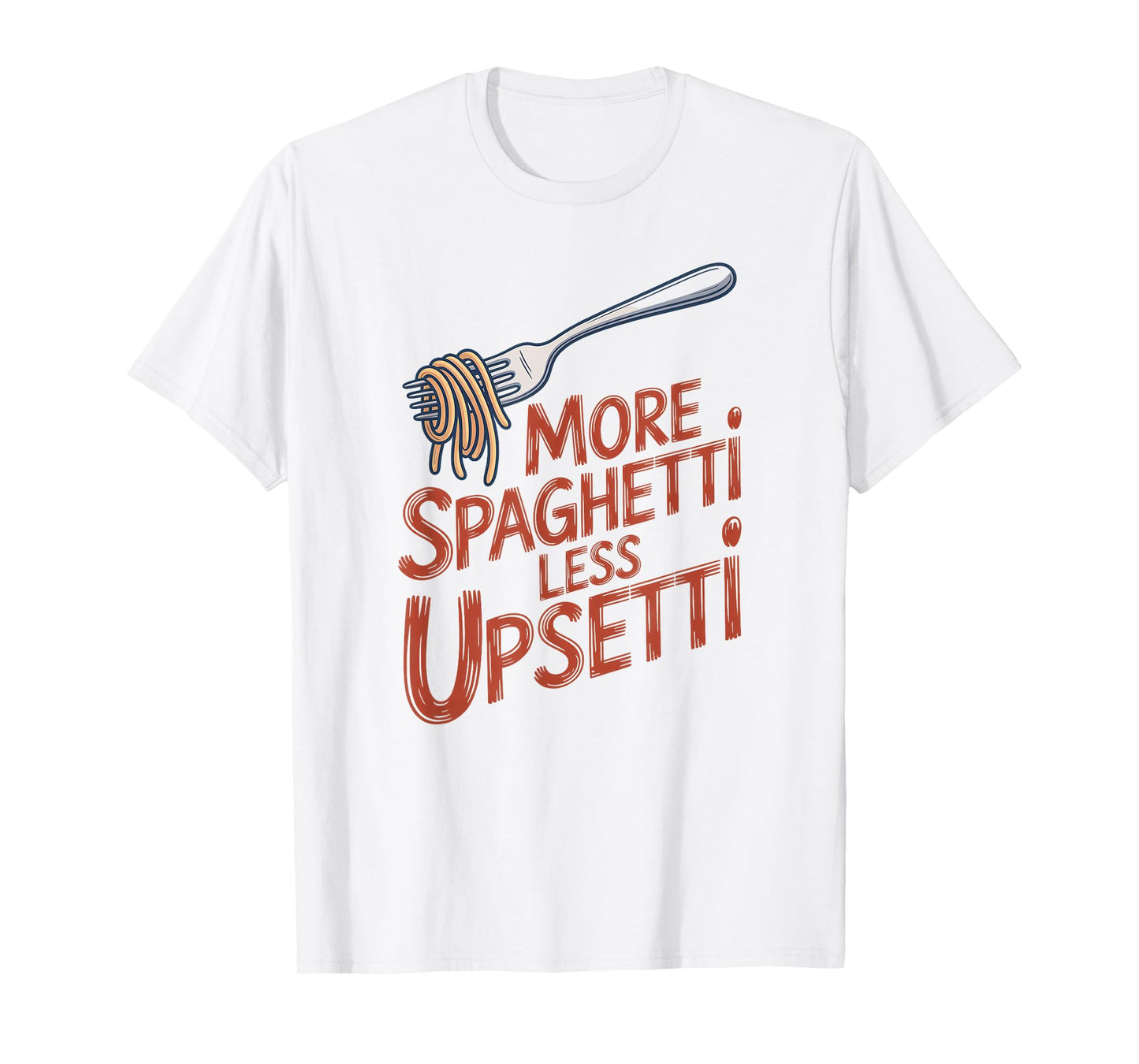 More Spaghetti Less Upsetti Funny Italian Food Shirt T-Shirt