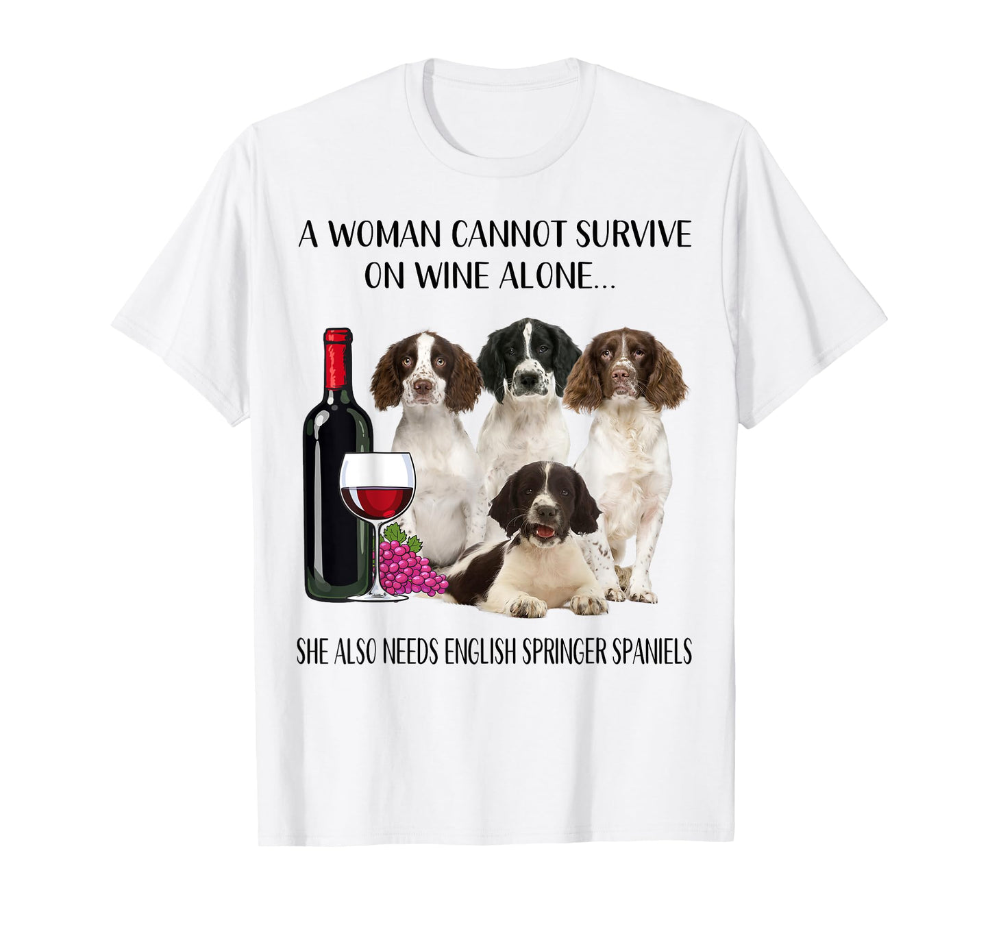 Woman Cannot Survive On Wine Alone English Springer Spaniel T-Shirt