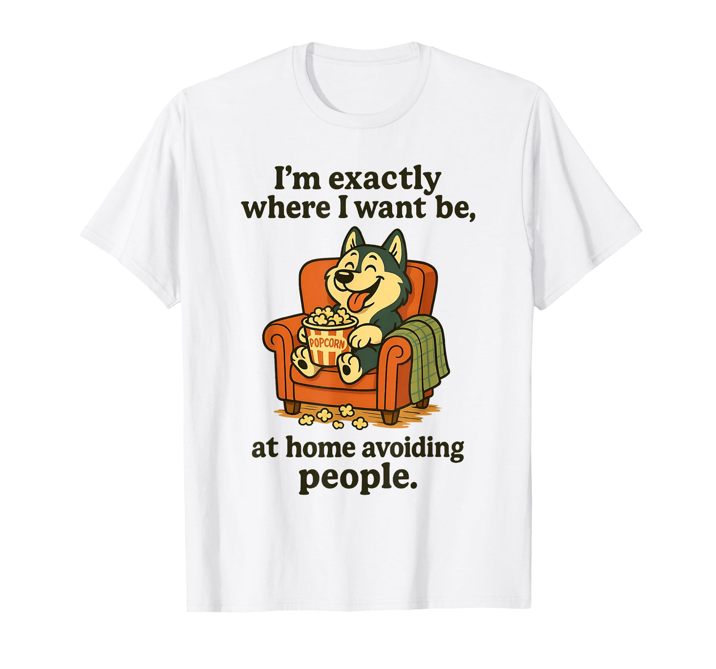 I'm Exactly Where I Want Be at Home Avoiding People T-Shirt