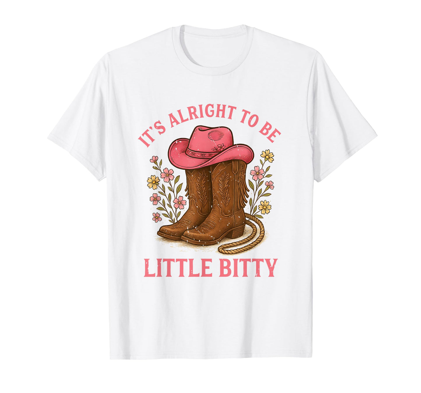 It’s Alright To Be Little Bitty Western Rodeo Country Lover T-Shirt