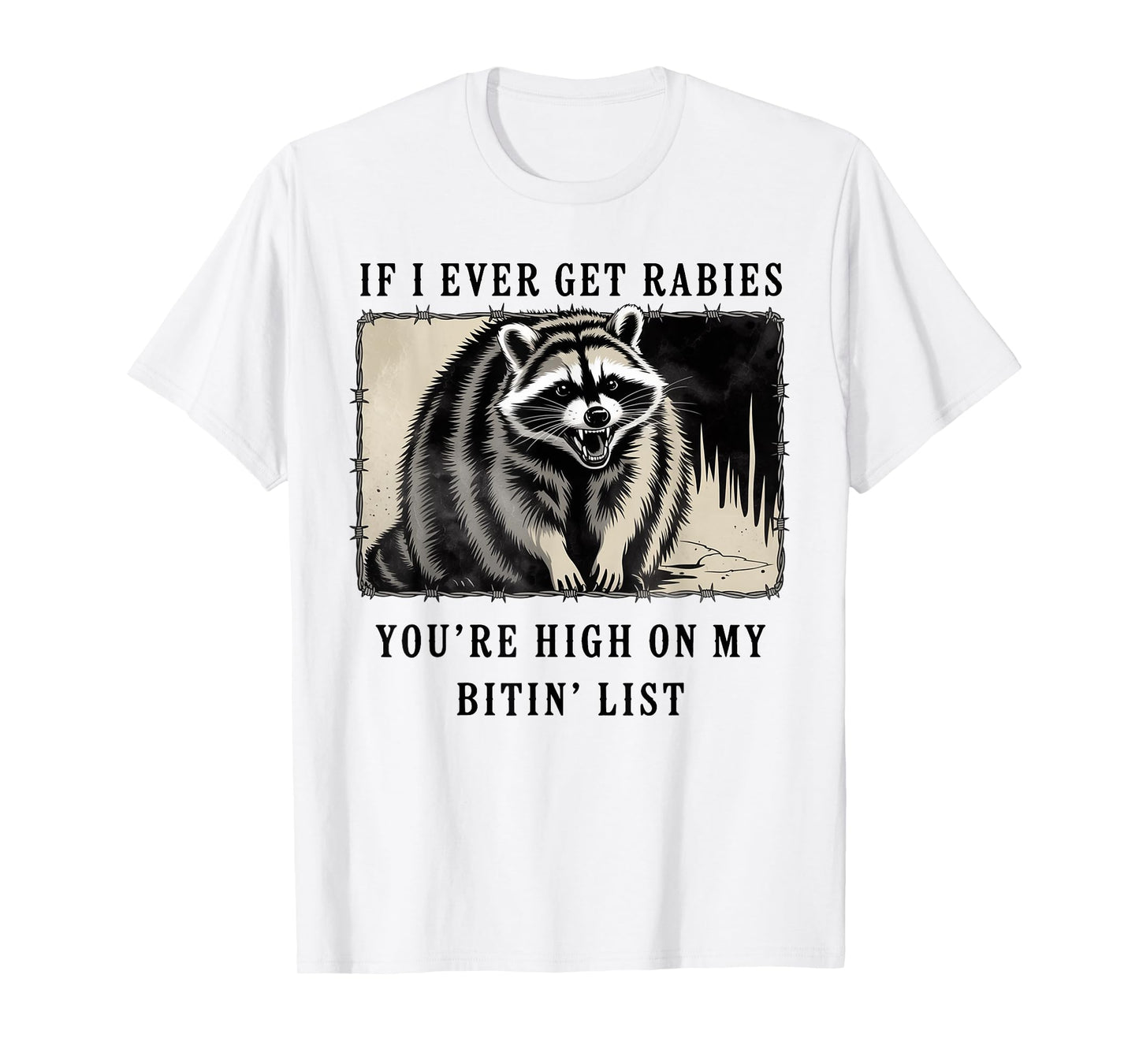 If I Ever Get Rabies You're High On My Bitin' List Raccoon T-Shirt