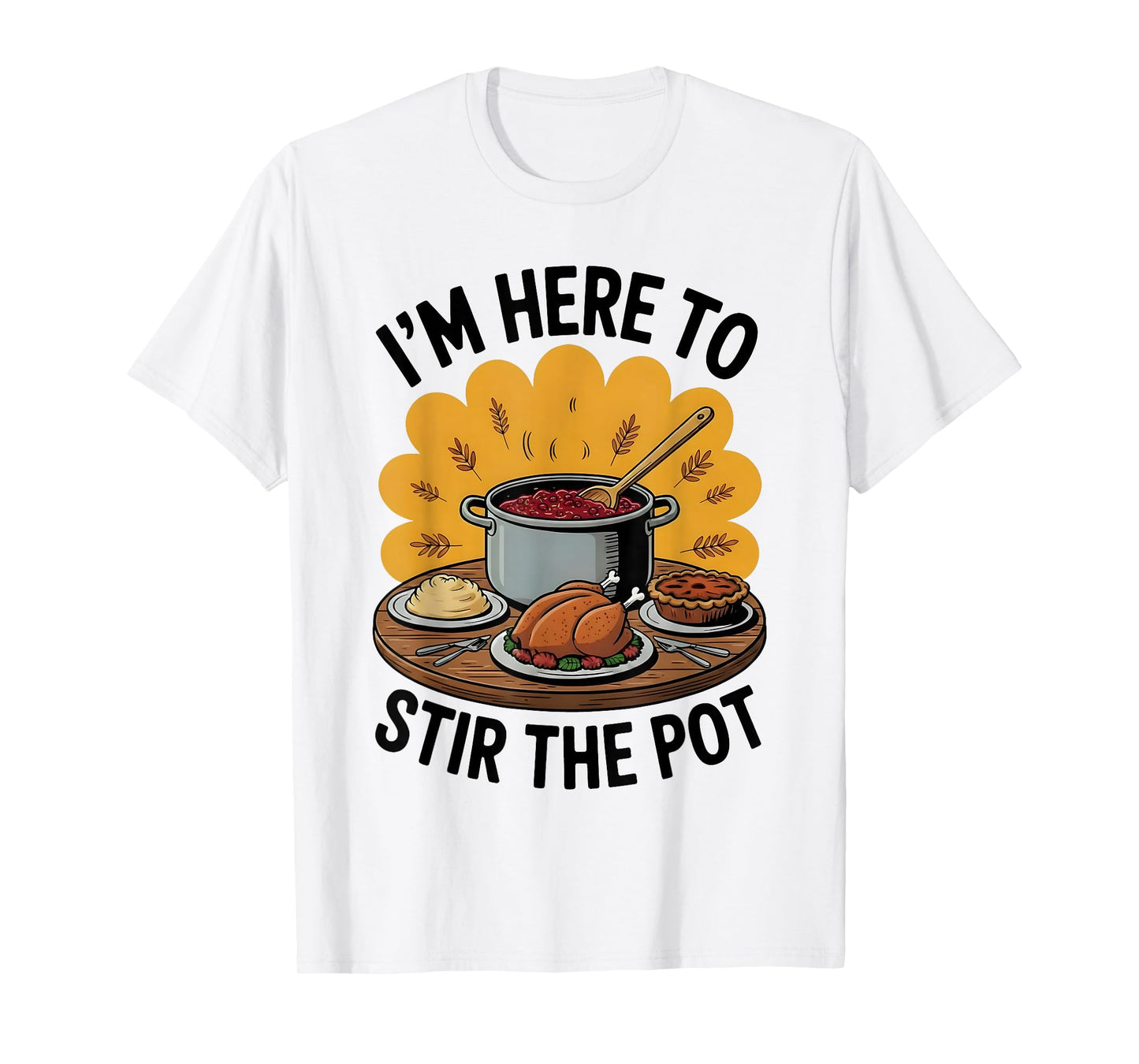 I'm Here to Stir The Pot Funny Cooking Lover Pun Men Women T-Shirt
