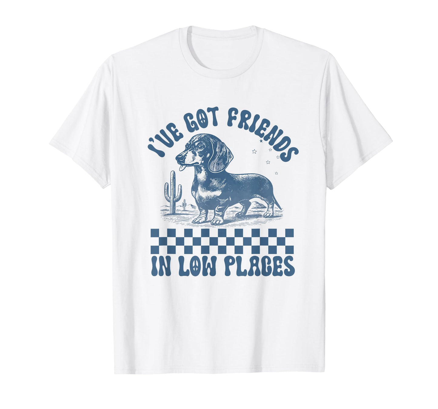 I've got Friends in Low Places Dachshund Wiener Sausage Dog T-Shirt