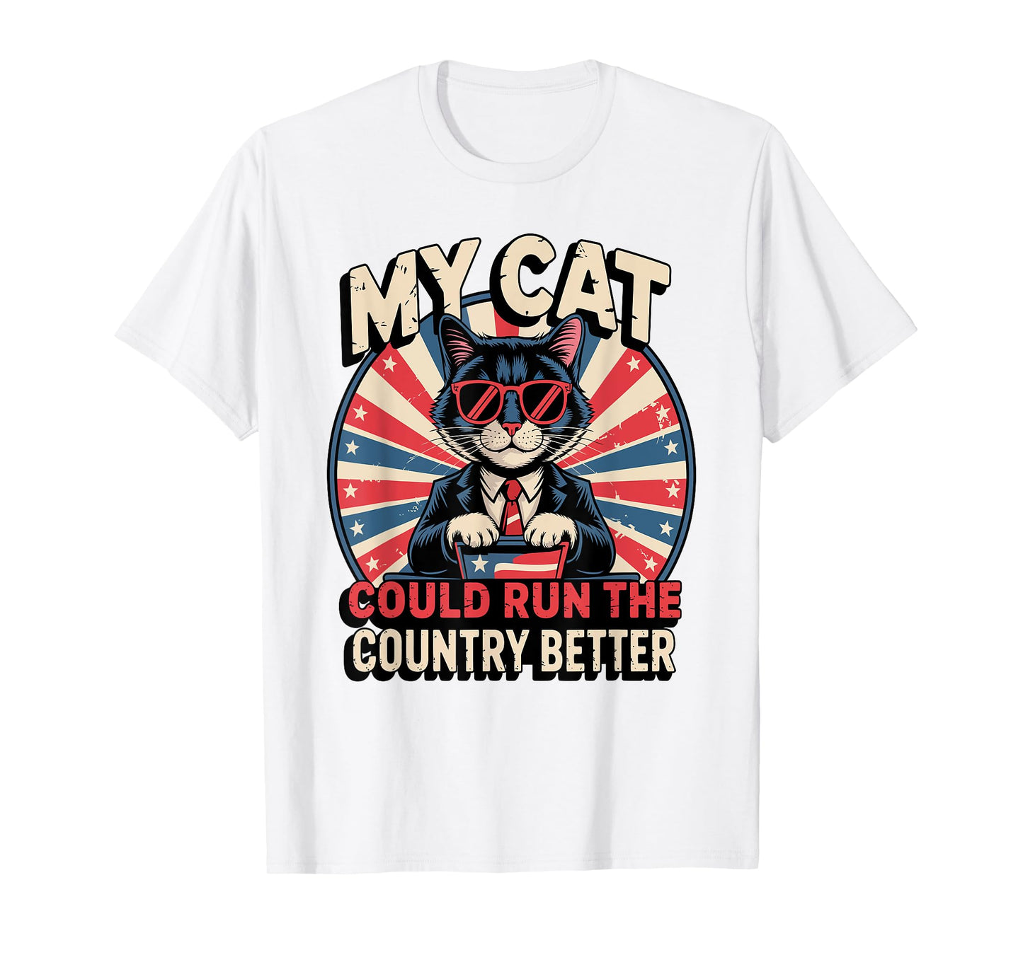 My Cat Could Run The Country Better T-Shirt