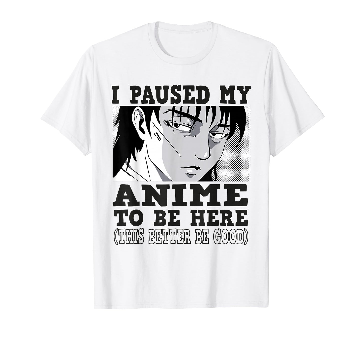 I paused my Anime to be here, Anime T-Shirt
