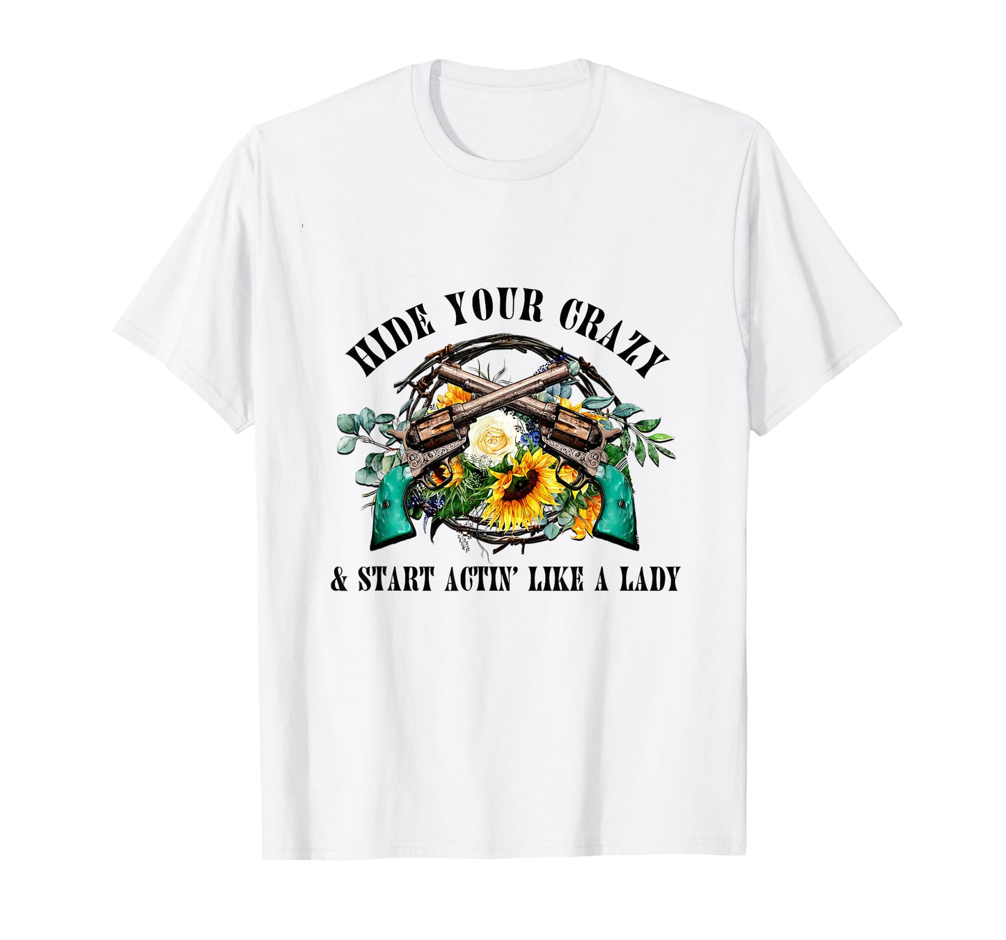Hide Your Crazy Start Actin Like Lady Country Girls Southern T-Shirt