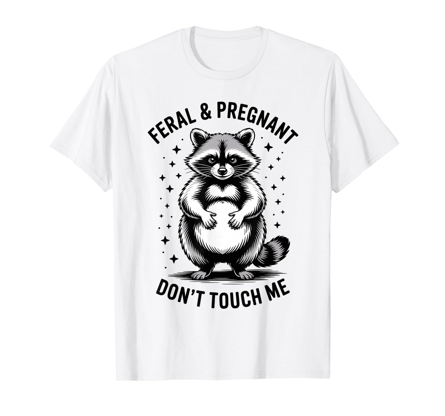 Funny Quote Feral Pregnant Raccoon Don't Touch Me for Moms T-Shirt