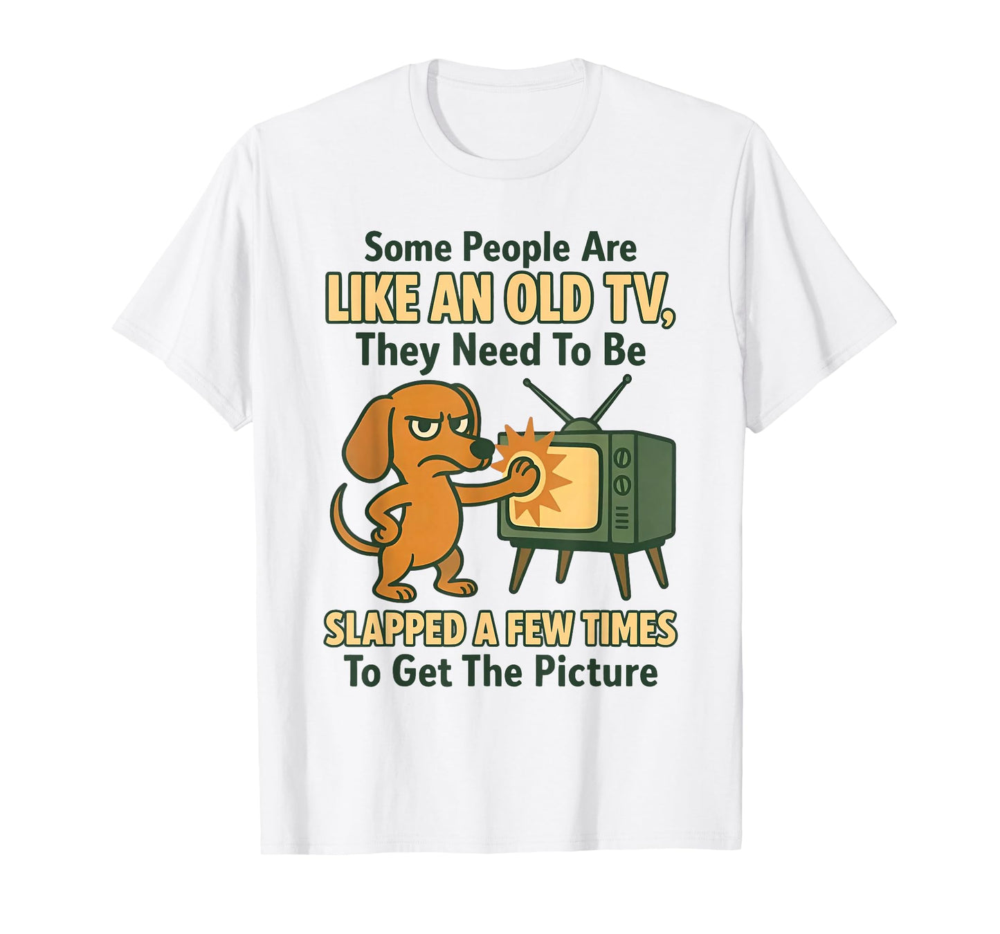 Dog Some People are Like an Old TV They Need to Be Slapped T-Shirt