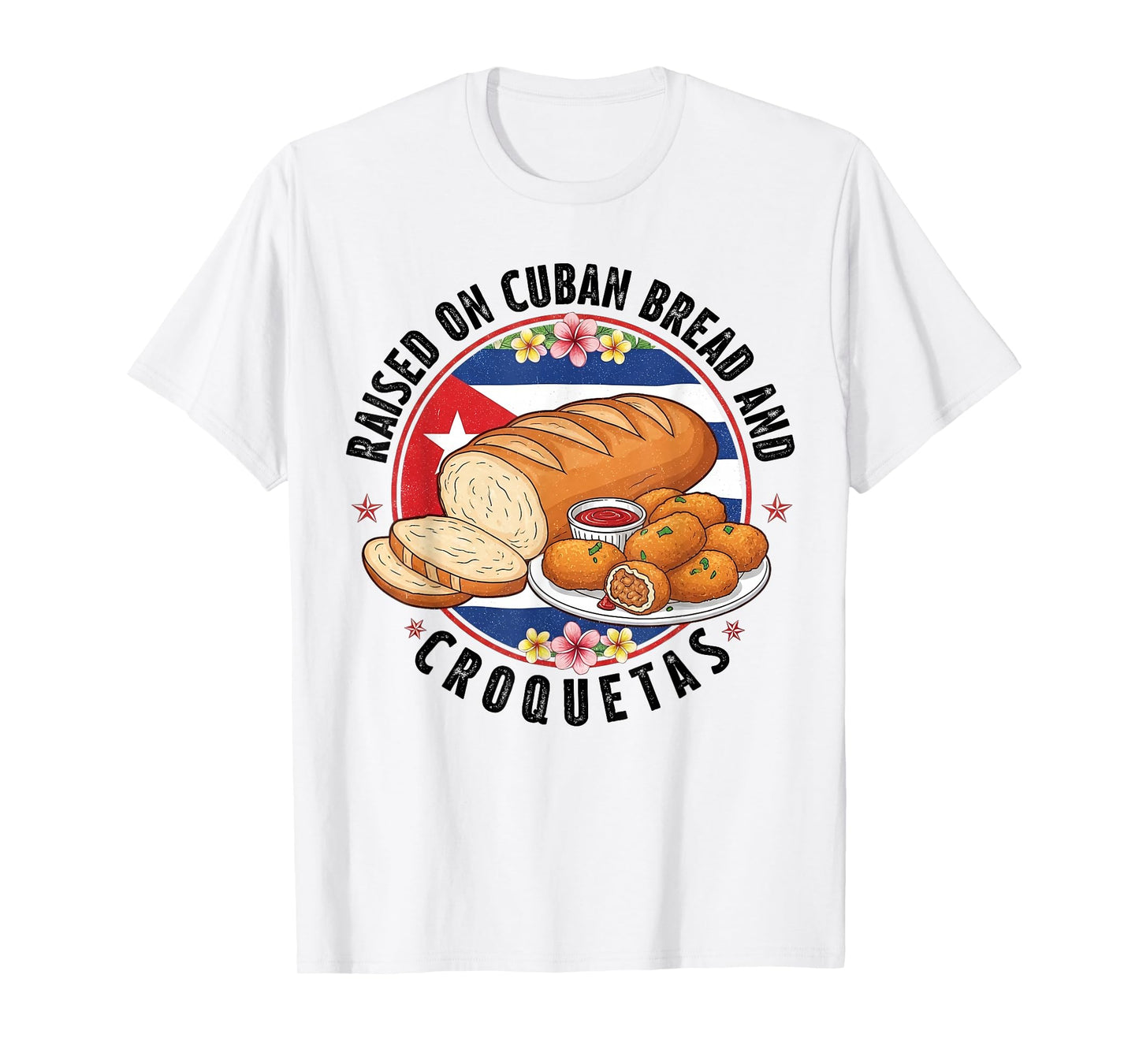 Raised on Cuban Bread and Croquetas Cuban Food Lover Latin T-Shirt