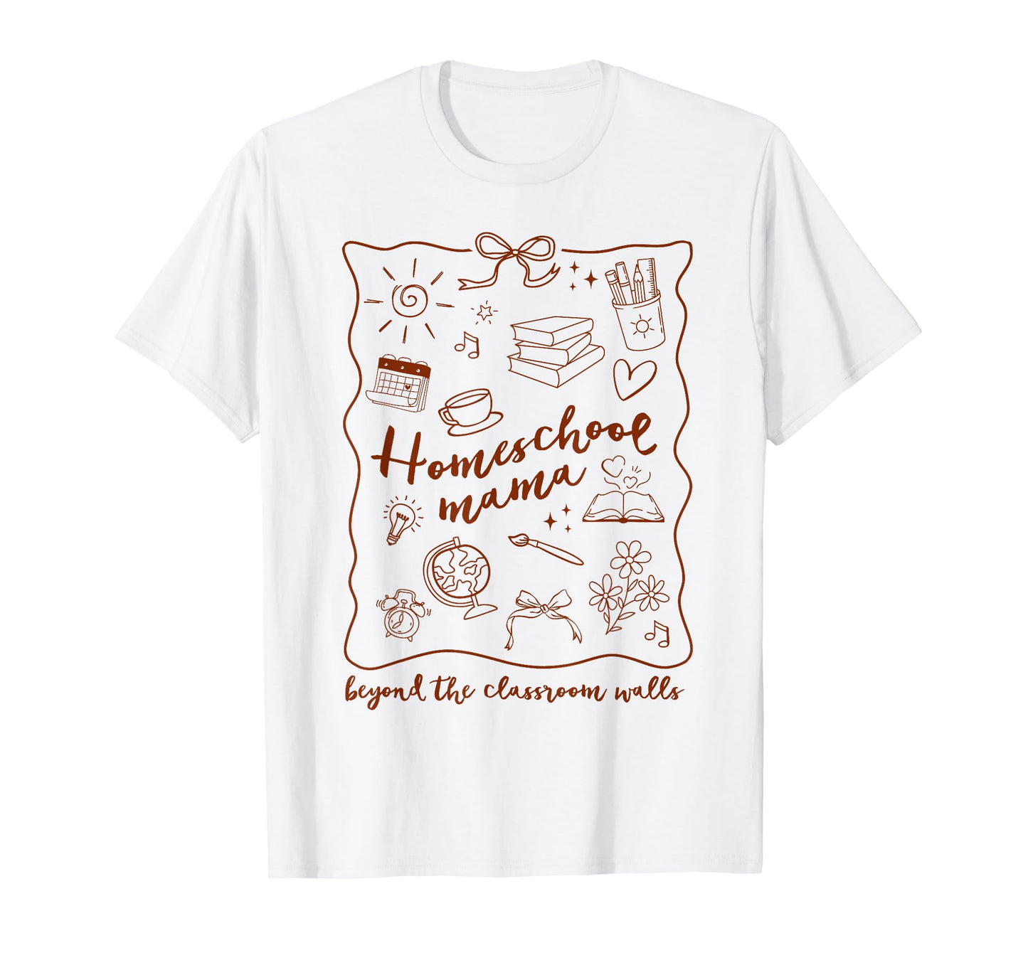 Homeschool Mama Homeschooling Beyond The Classroom Walls T-Shirt
