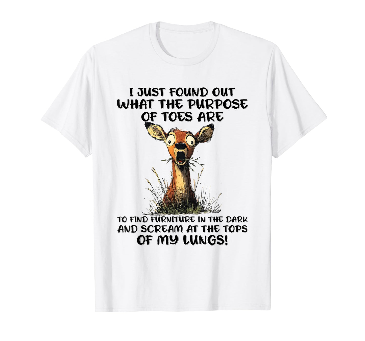 Deer I Just Found Out What The Purpose of Toes are to Find T-Shirt