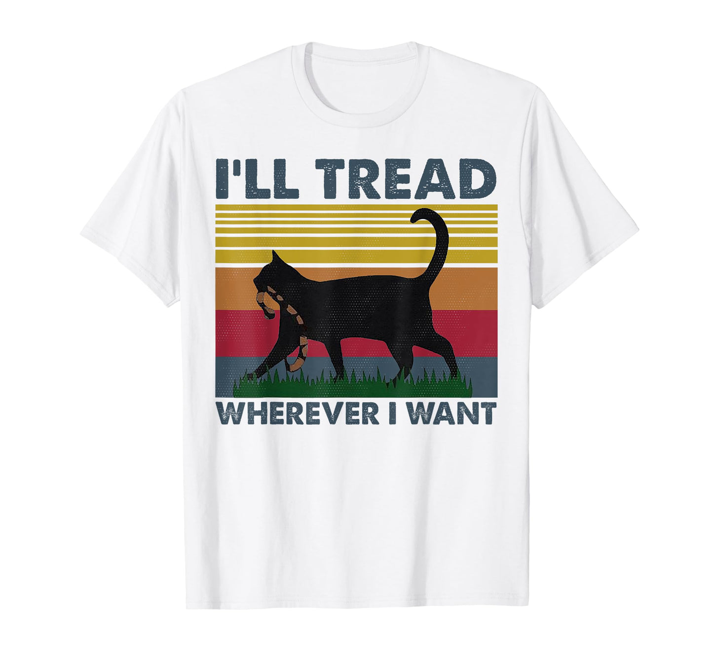 I'll Tread Wherever I Want Funny Cat Owner T-Shirt for Men Women