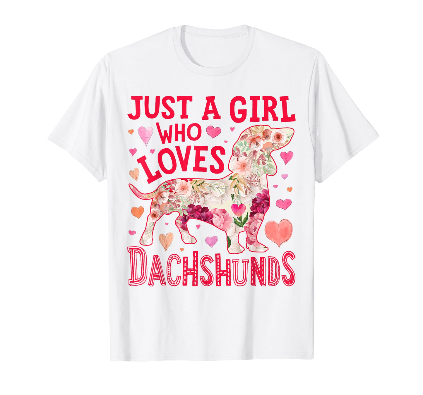 Dachshund Just A Girl Who Loves Dachshunds Dog Flower Floral T-Shirt
