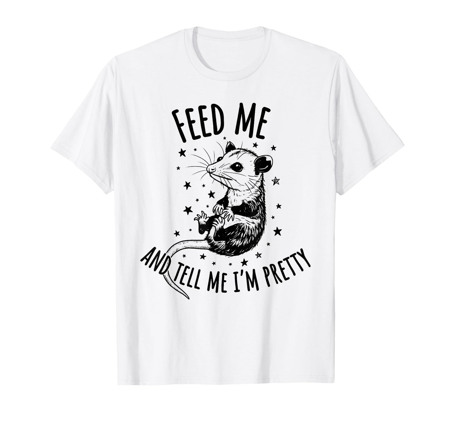 Feed Me and Tell Me I’m Pretty Possum Funny Animal Saying T-Shirt