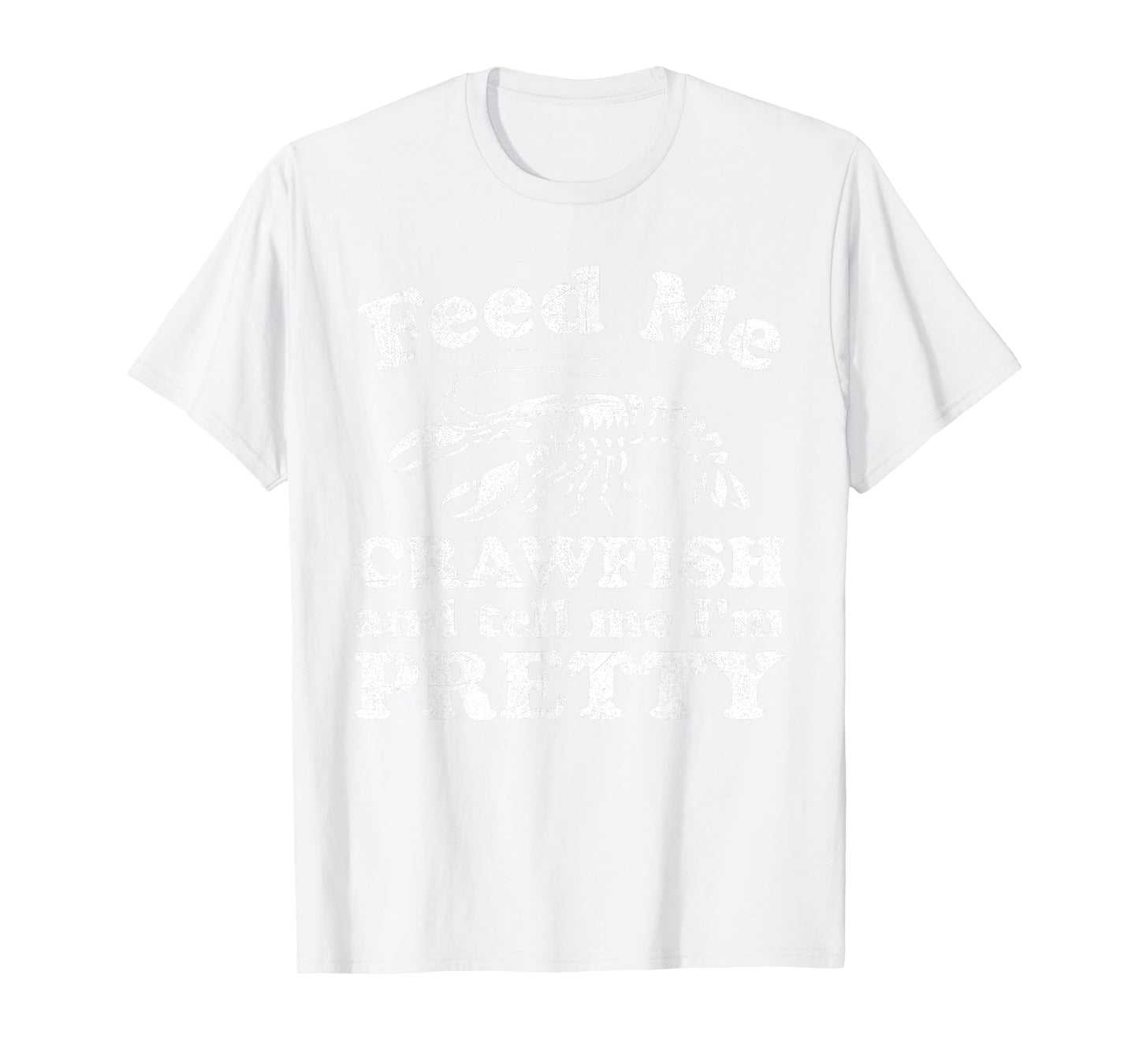 Feed Me Crawfish And Tell Me Im Pretty Funny Boil Mardi Gras T-Shirt